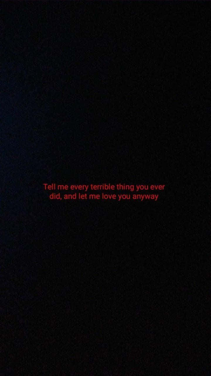 dark room, glowing red text, Tell me every terrible thing you ever did, and let me love you anyway, HD Phone Wallpaper