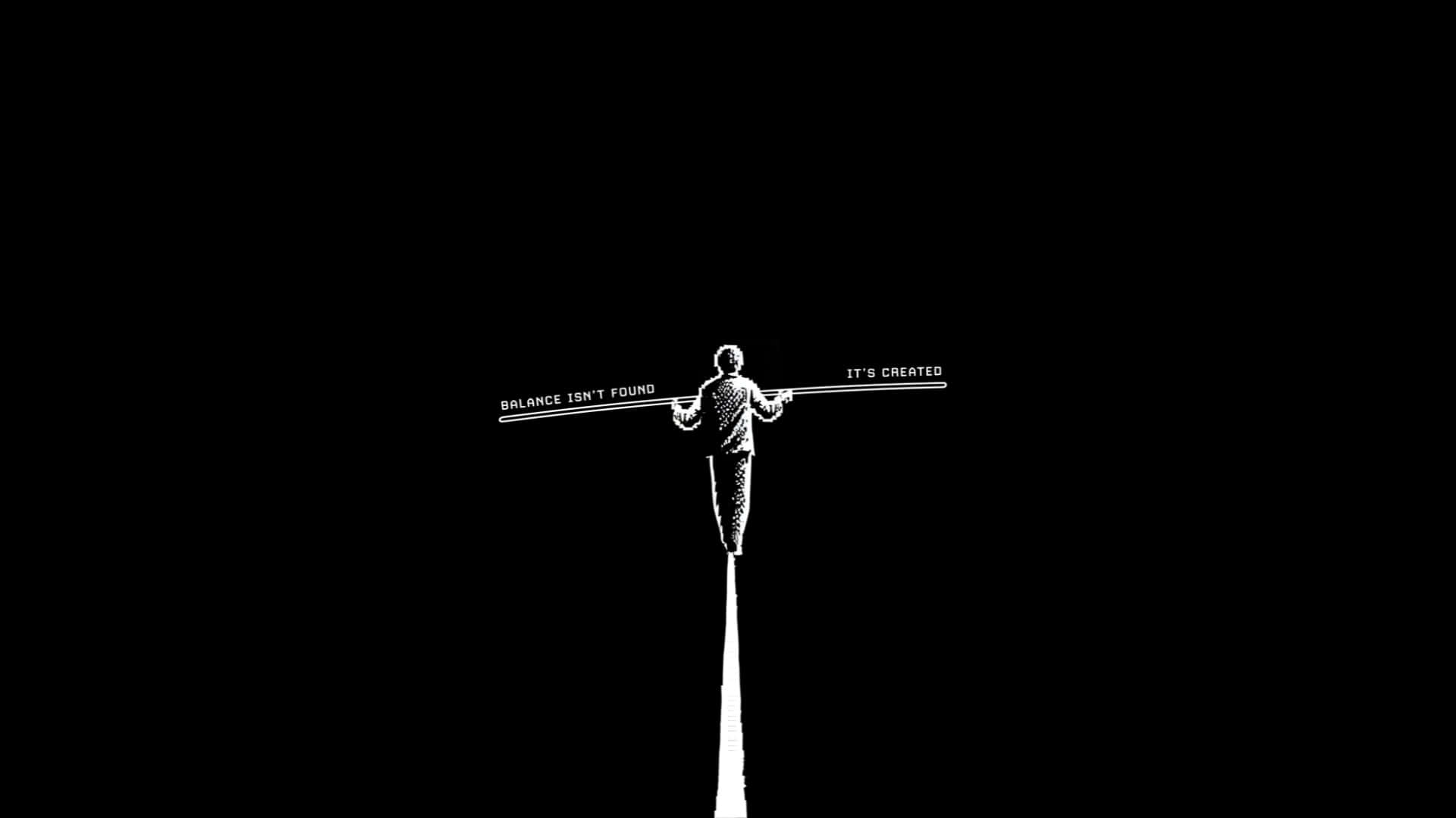 black and white silhouette, person balancing on a tightrope, text reading balance isn't found it's created, Full HD Desktop Wallpaper