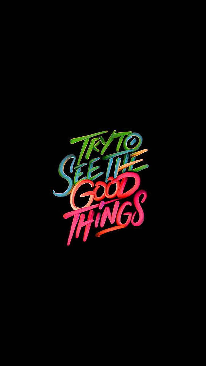 neon-colored, stylized text, TRY TO SEE THE GOOD THINGS, HD Phone Wallpaper