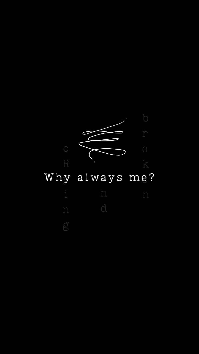 Dark Sad, Why always me?, minimalist black background, HD Phone Wallpaper