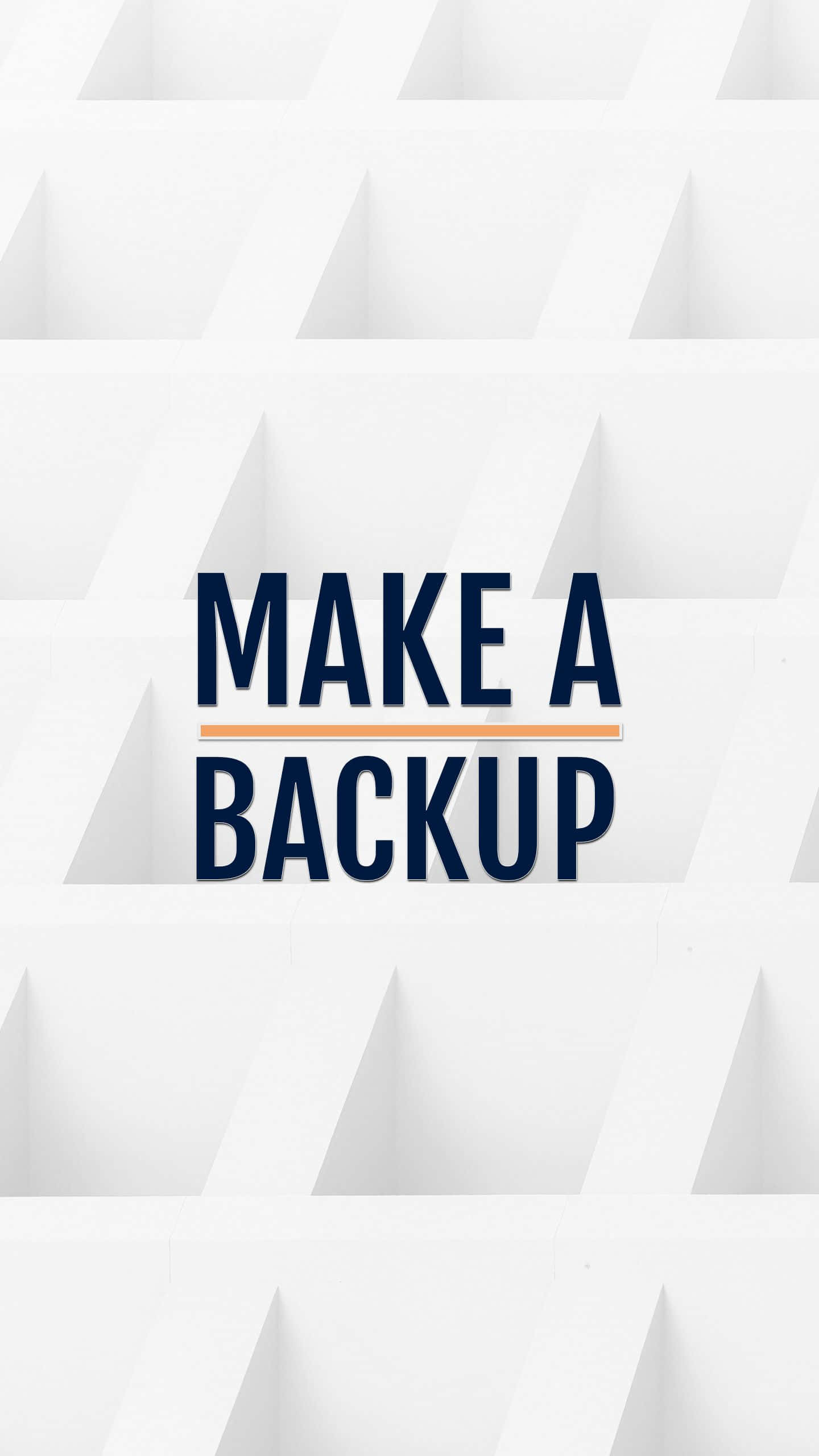 MAKE A BACKUP, navy text, white geometric patterned background, 2K Phone Wallpaper