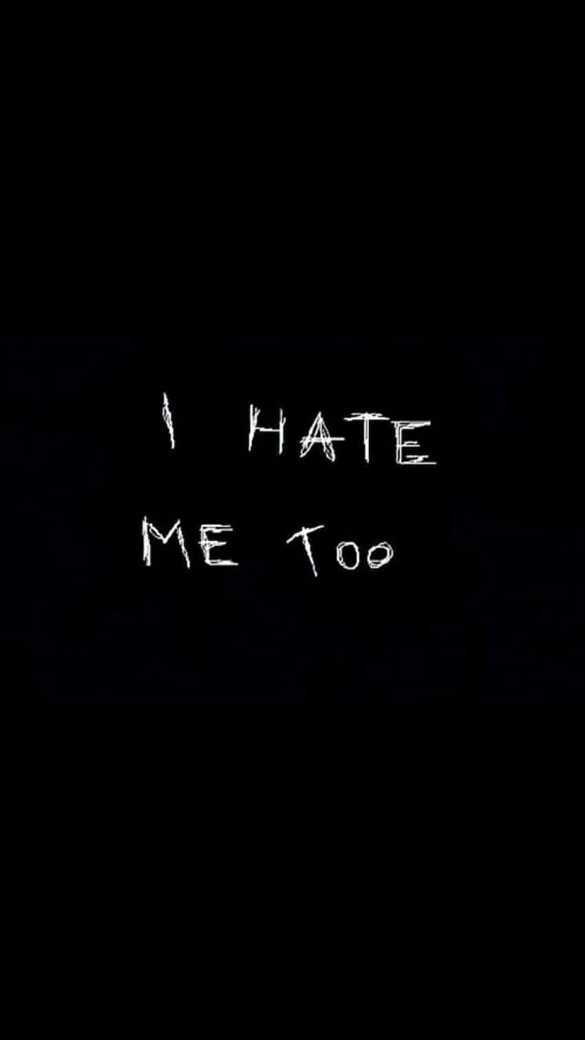 depression phone, white handwritten text, I HATE ME TOO, HD Phone Wallpaper