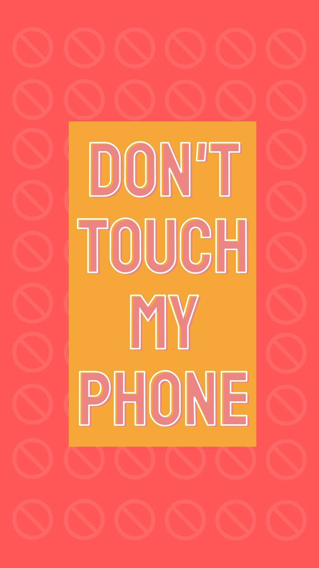 DON'T TOUCH MY PHONE, pink, yellow, Full HD Phone Wallpaper