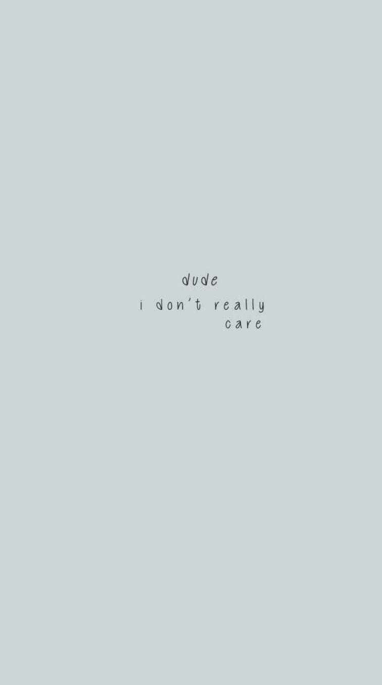 muted teal background, handwritten text, dude i don't really care, HD Phone Wallpaper