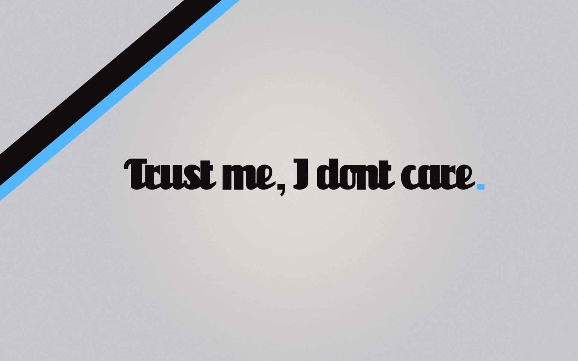 Trust me, I don't care, light gray background, diagonal black and blue stripes, Full HD Desktop Wallpaper