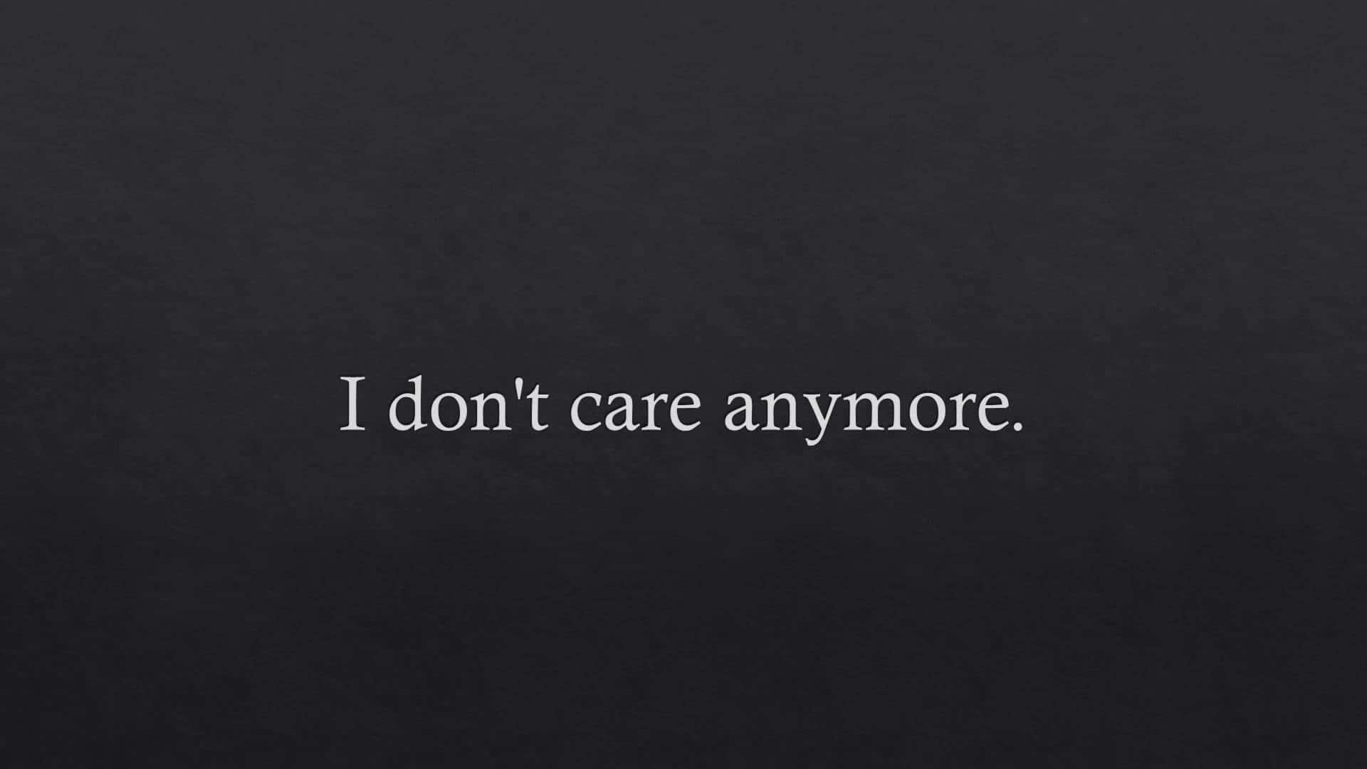 I don't care anymore, white text, textured dark gray background, Full HD Desktop Wallpaper