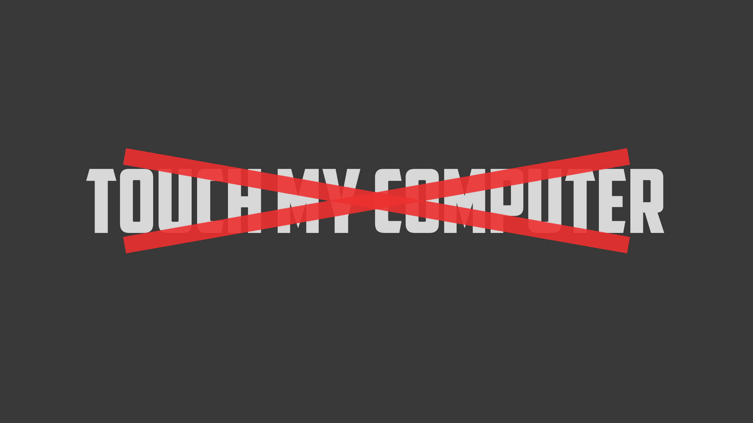 Dont Touch My Desktop, black background, white text, 2K Desktop Wallpaper