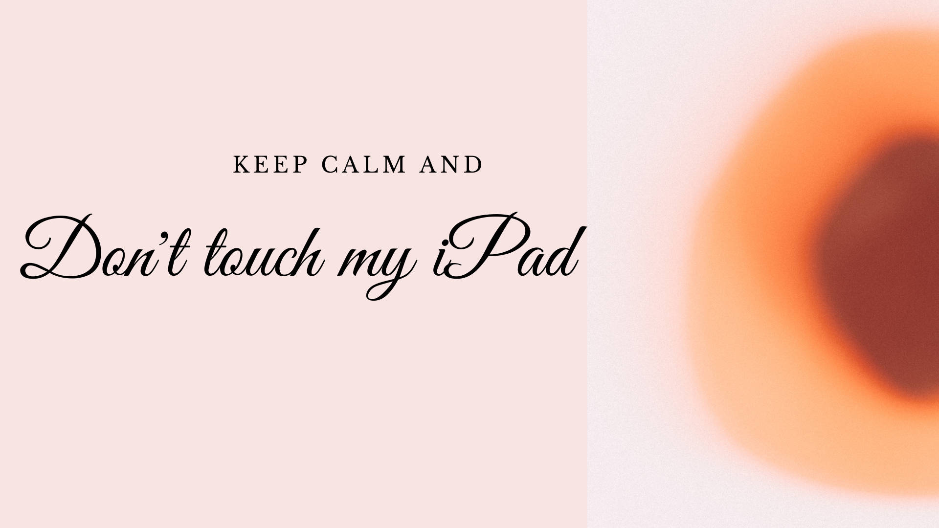 Don't Touch My iPad, cursive, soft pink background, Full HD Desktop Wallpaper
