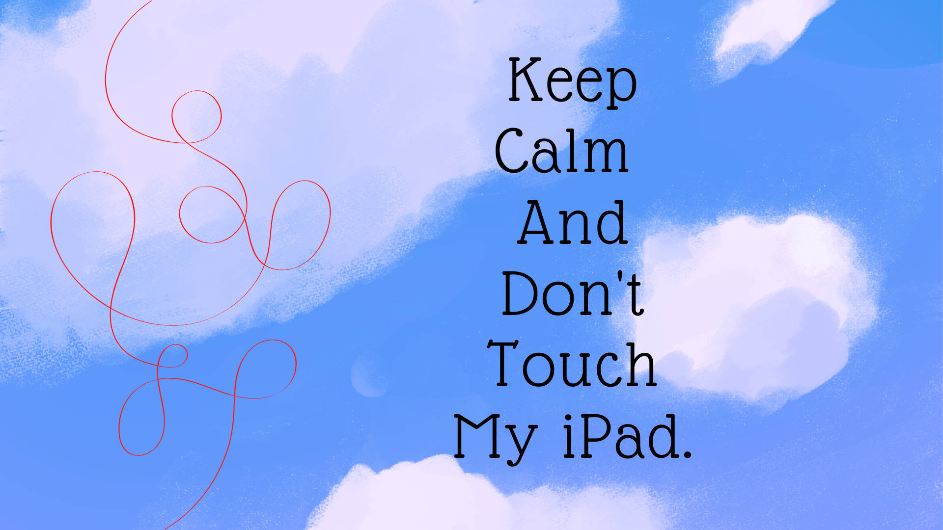 Keep Calm And Don't Touch My iPad, blue sky, white clouds, Full HD Desktop Wallpaper