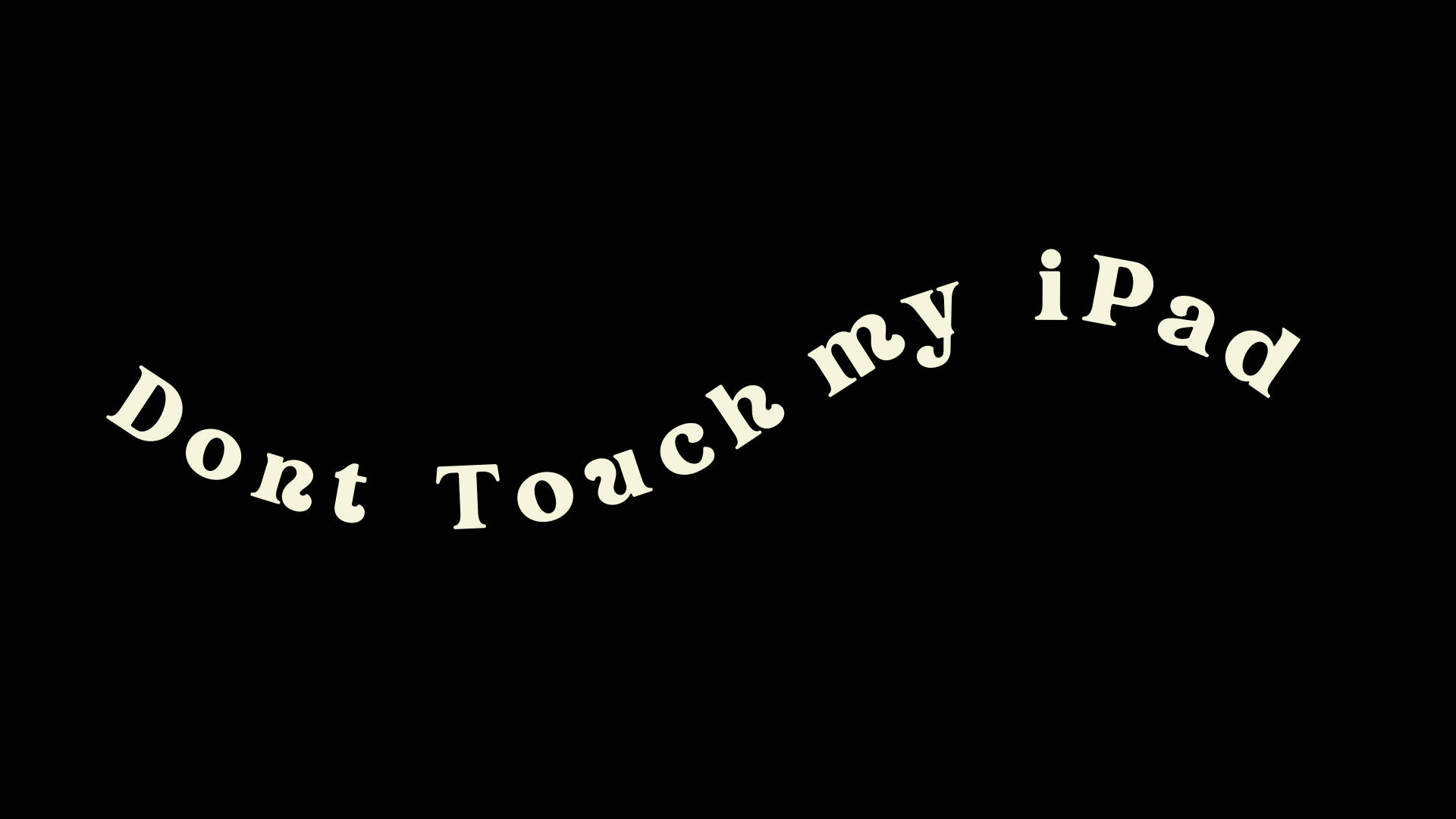 Dont Touch My iPad, white cursive text, solid black background, Full HD Desktop Wallpaper