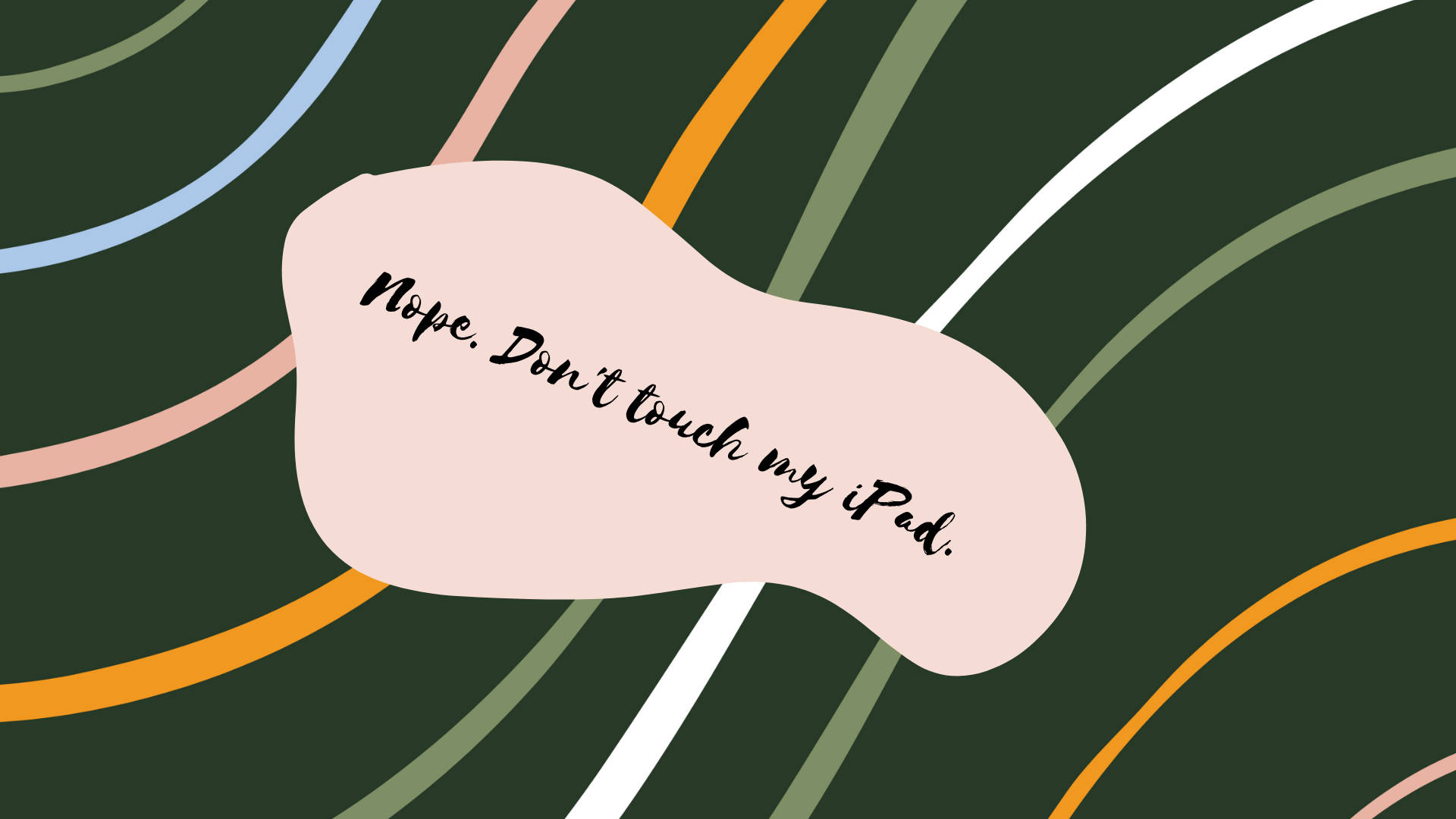 Don't Touch My iPad, pink blob, dark green background, Full HD Desktop Wallpaper