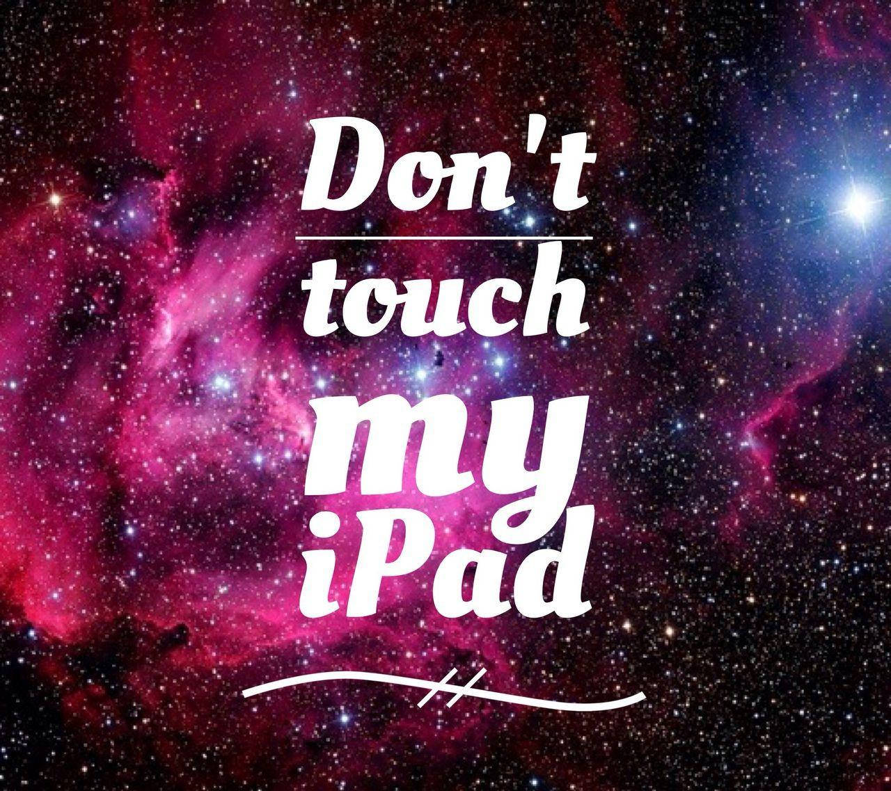 Don't Touch My iPad, galaxy themed, cosmic nebula, HD Desktop Wallpaper