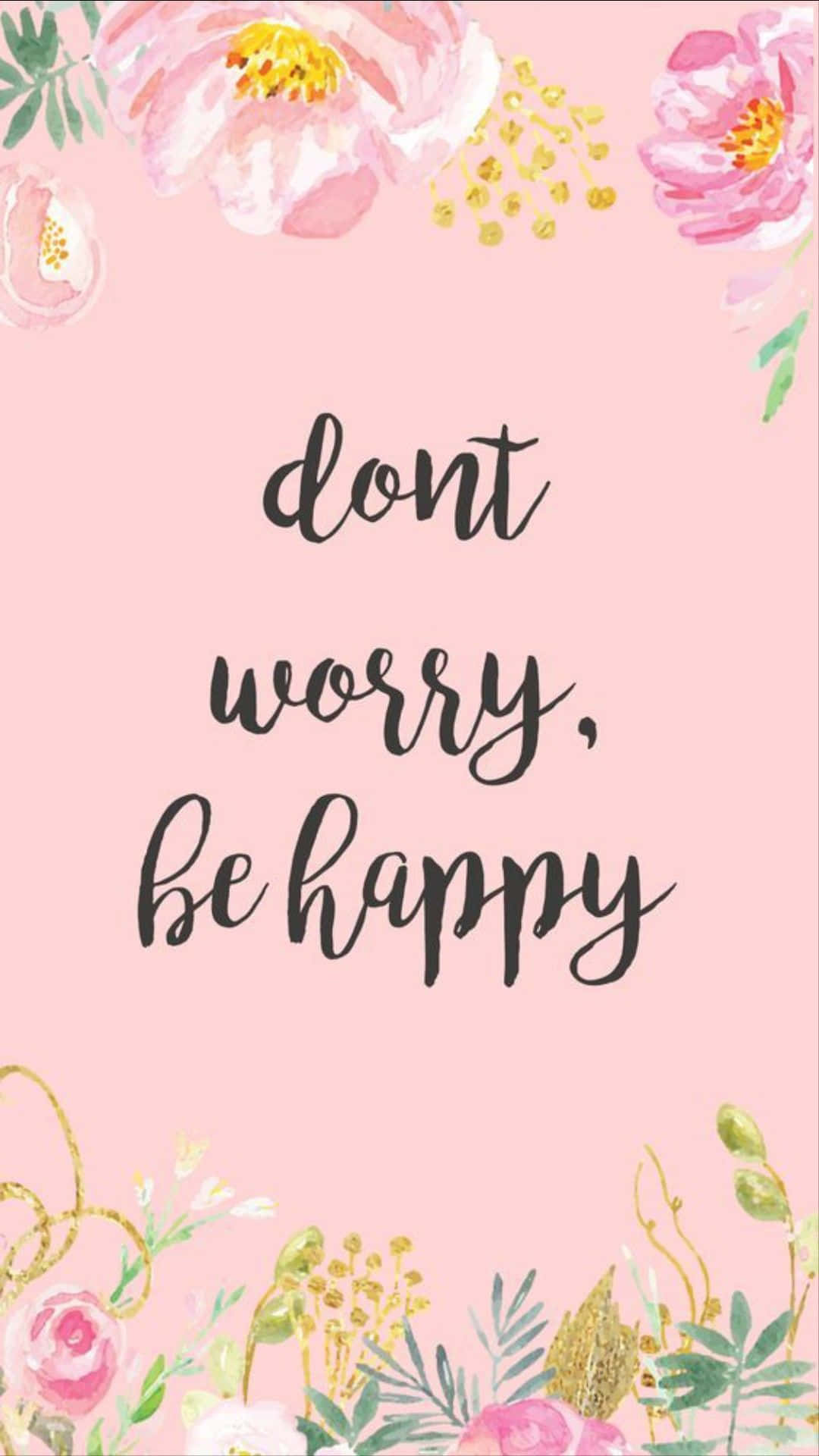 dont worry be happy, pink floral wallpaper, gold accents, Full HD Phone Wallpaper