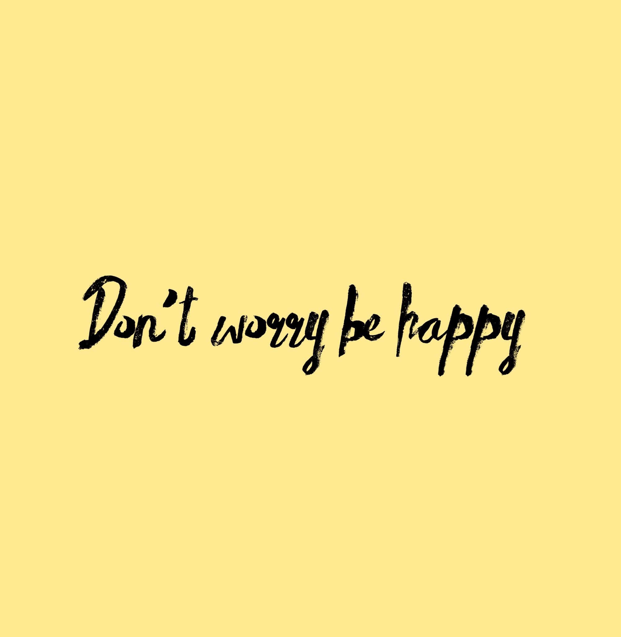 Dont Worry Be Happy, yellow background, handwritten phrase, Full HD Phone Wallpaper