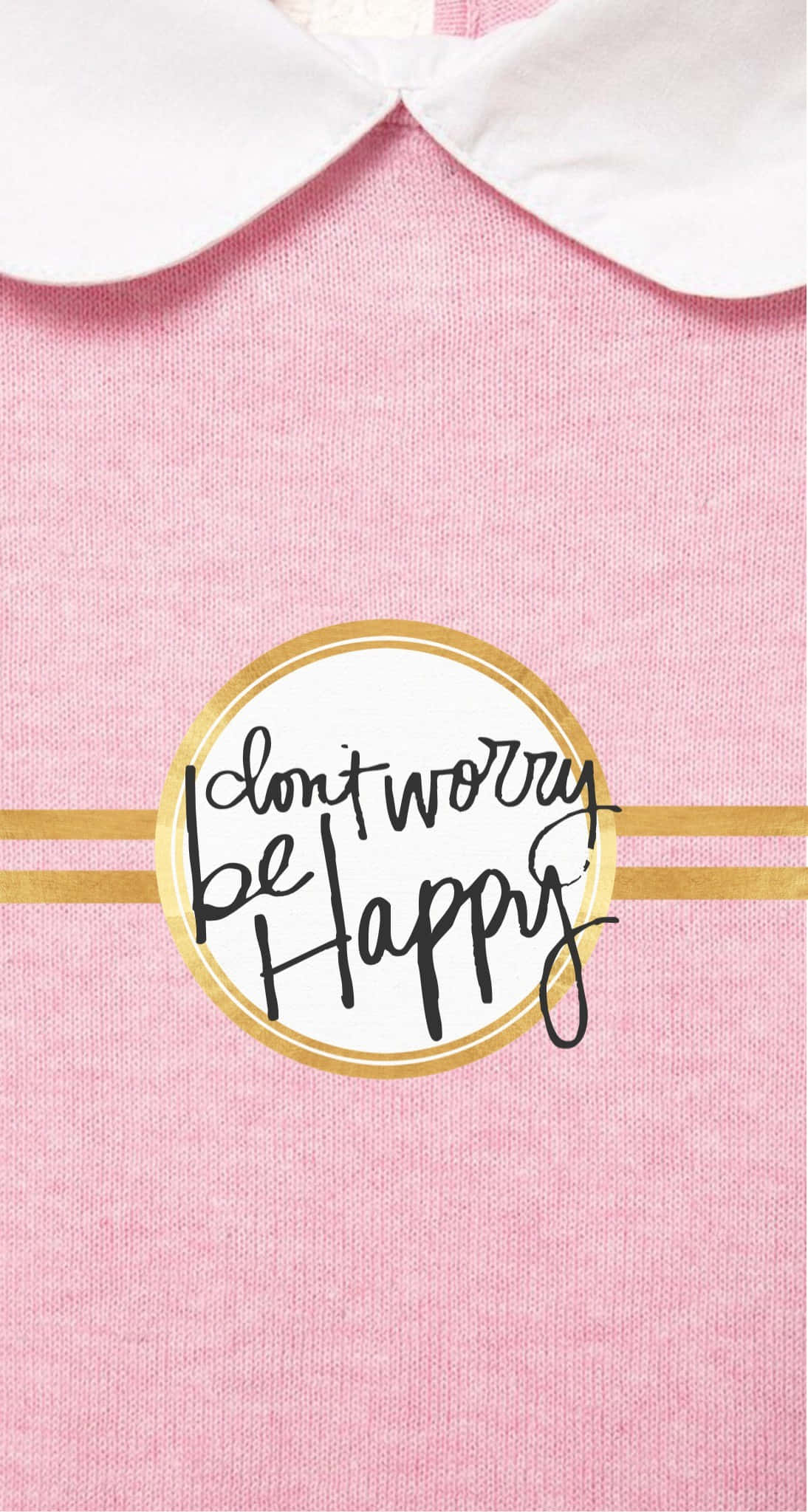 dont worry be happy, pink textured garment, white collar, Full HD Phone Wallpaper