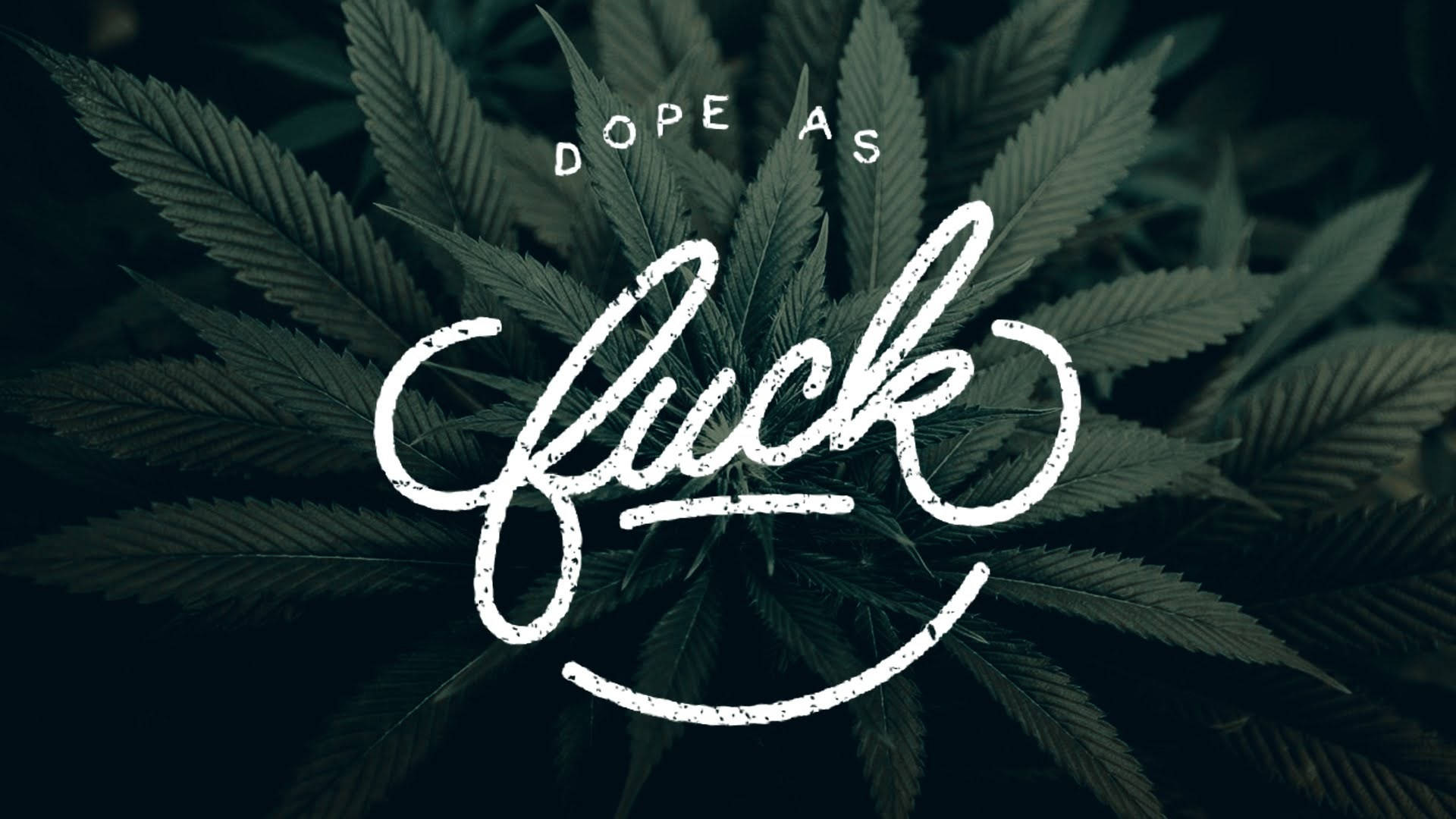 DOPE AS FUCK, white graffiti-style text, dark green cannabis leaves, Full HD Desktop Wallpaper