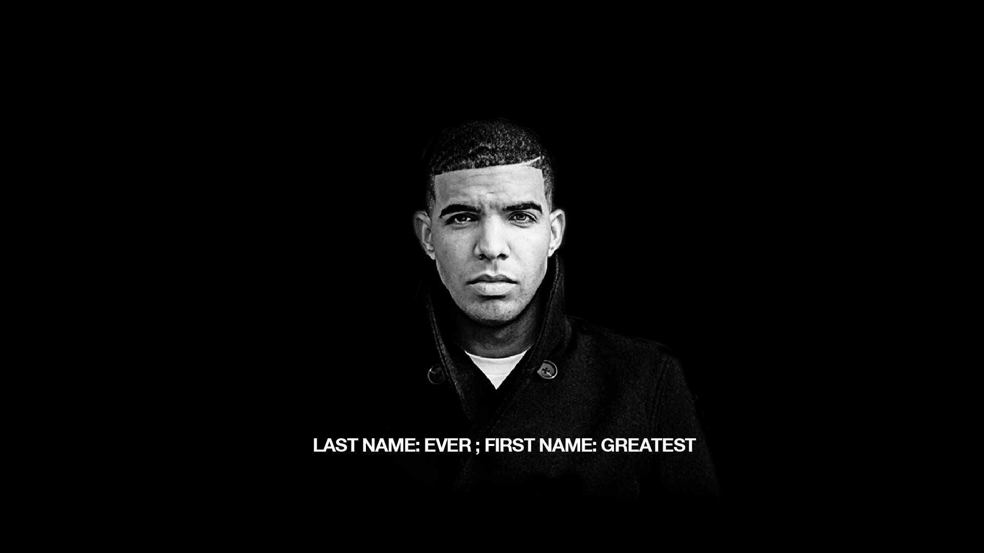 Drake, black and white portrait, text: last name ever first name greatest, Full HD Desktop Wallpaper