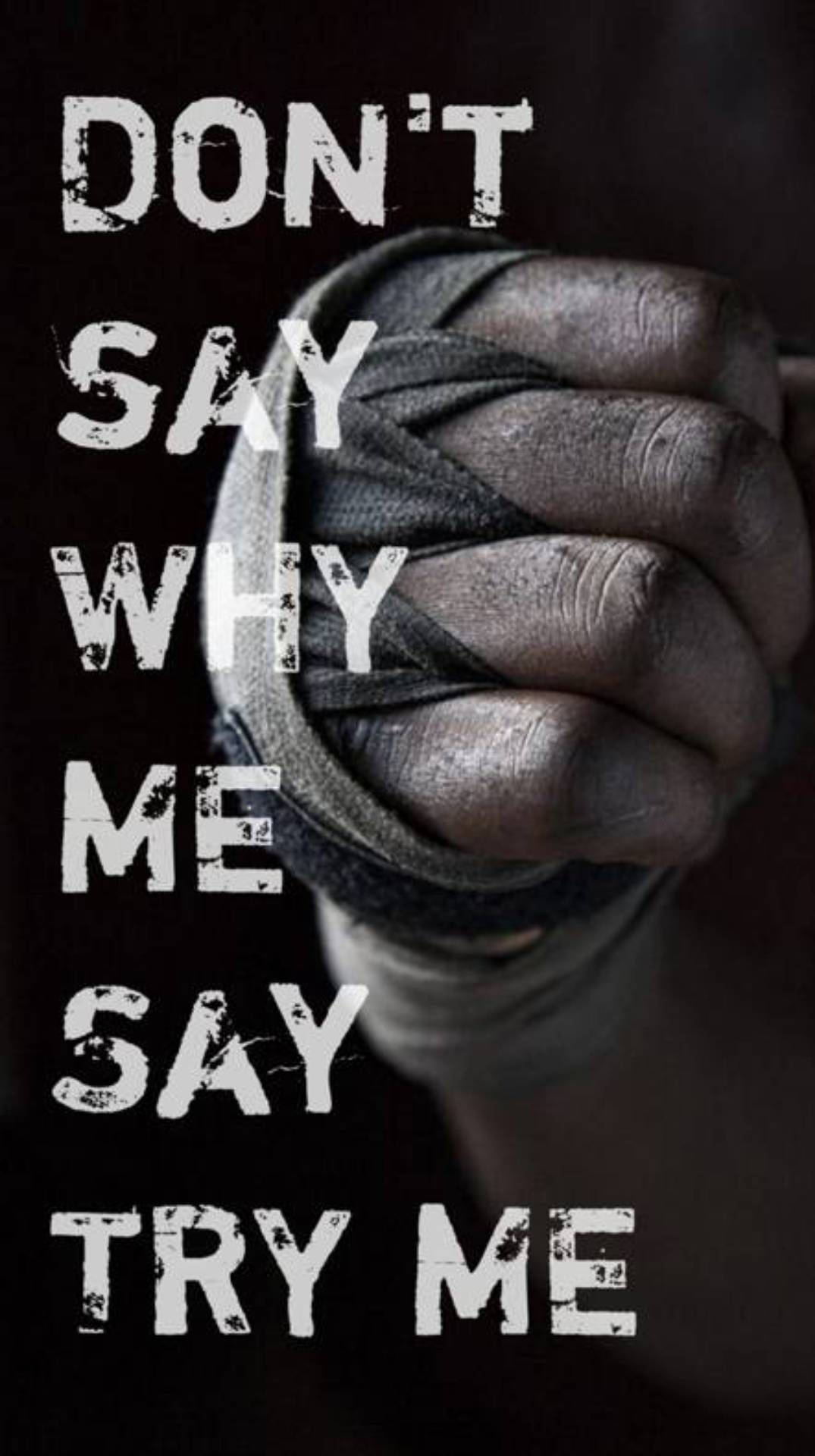 Say Try Me, DON'T SAY WHY ME SAY TRY ME, tightly wrapped fist, Full HD Phone Wallpaper