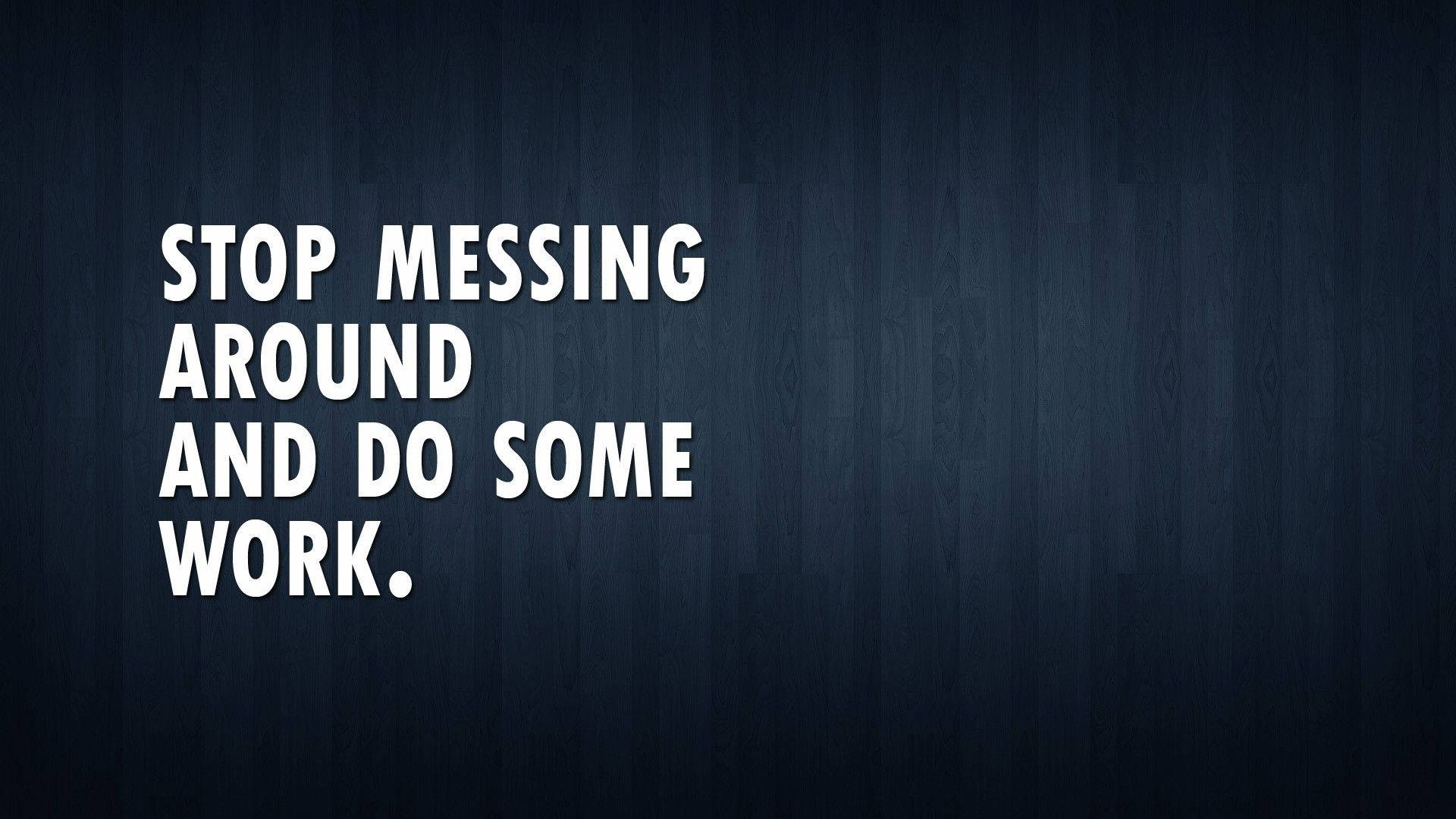 dark blue wood grain background, bold white text, Encouraging Quote Do Some Work, Full HD Desktop Wallpaper