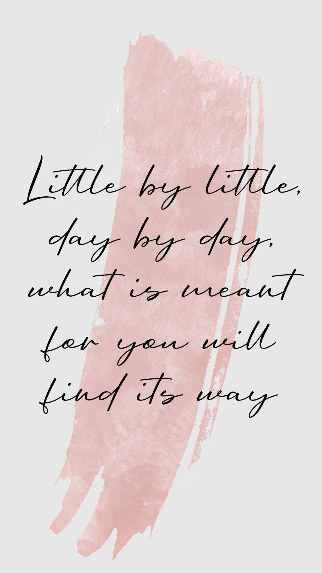 soft pink watercolor brushstroke, elegant black cursive text, Little by little day by day what is meant for you will find its way, Full HD Phone Wallpaper