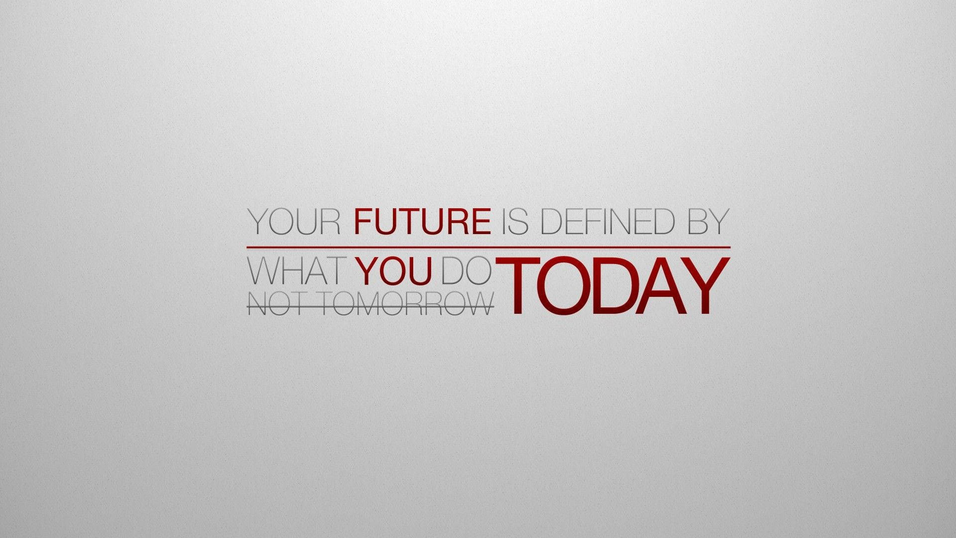 YOUR FUTURE IS DEFINED BY WHAT YOU DO TODAY, red, gray, Full HD Desktop Wallpaper