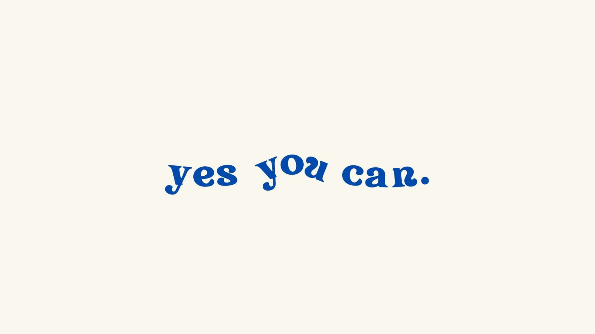 yes you can, blue cursive font, soft cream background, Full HD Desktop Wallpaper