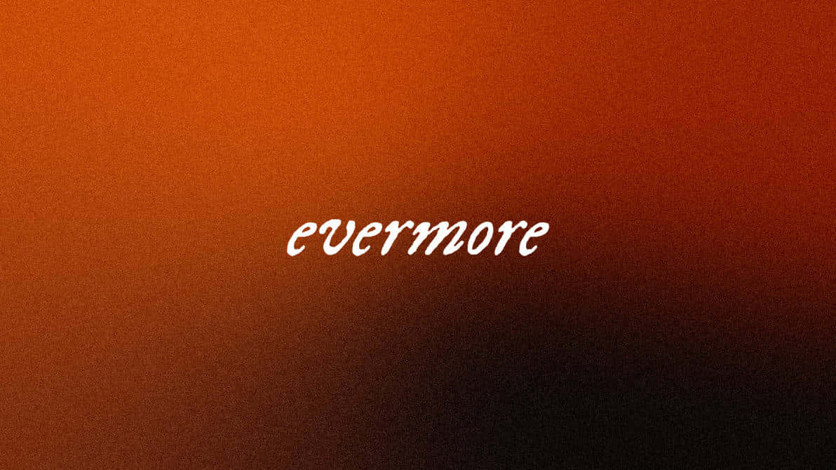 Evermore, white cursive script, burnt orange, SD Desktop Wallpaper