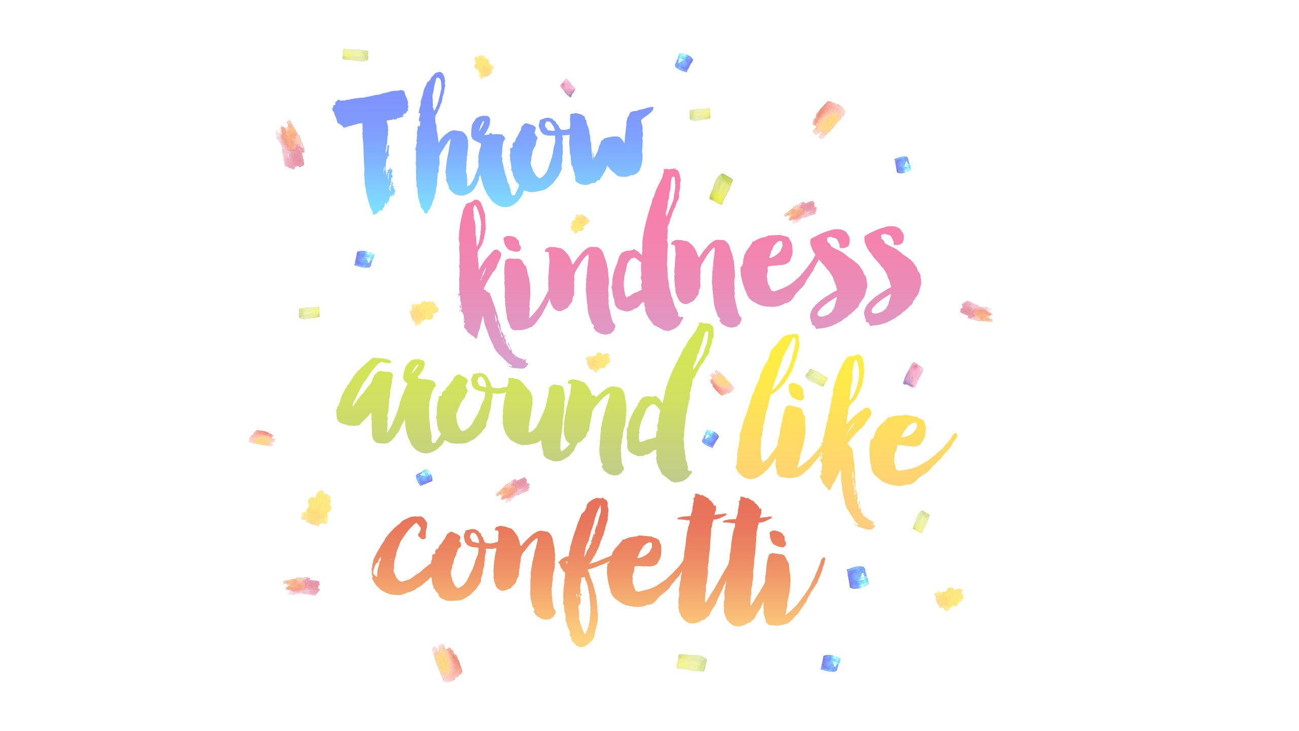 Throw kindness around like confetti, rainbow-colored, multicolored confetti, 2K Desktop Wallpaper
