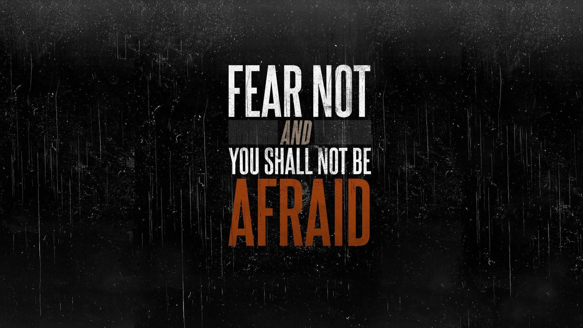 FEAR NOT AND YOU SHALL NOT BE AFRAID, white, orange, Full HD Desktop Wallpaper
