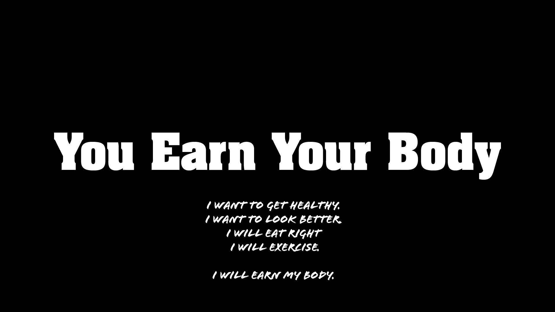 black background, white text, You Earn Your Body, Full HD Desktop Wallpaper