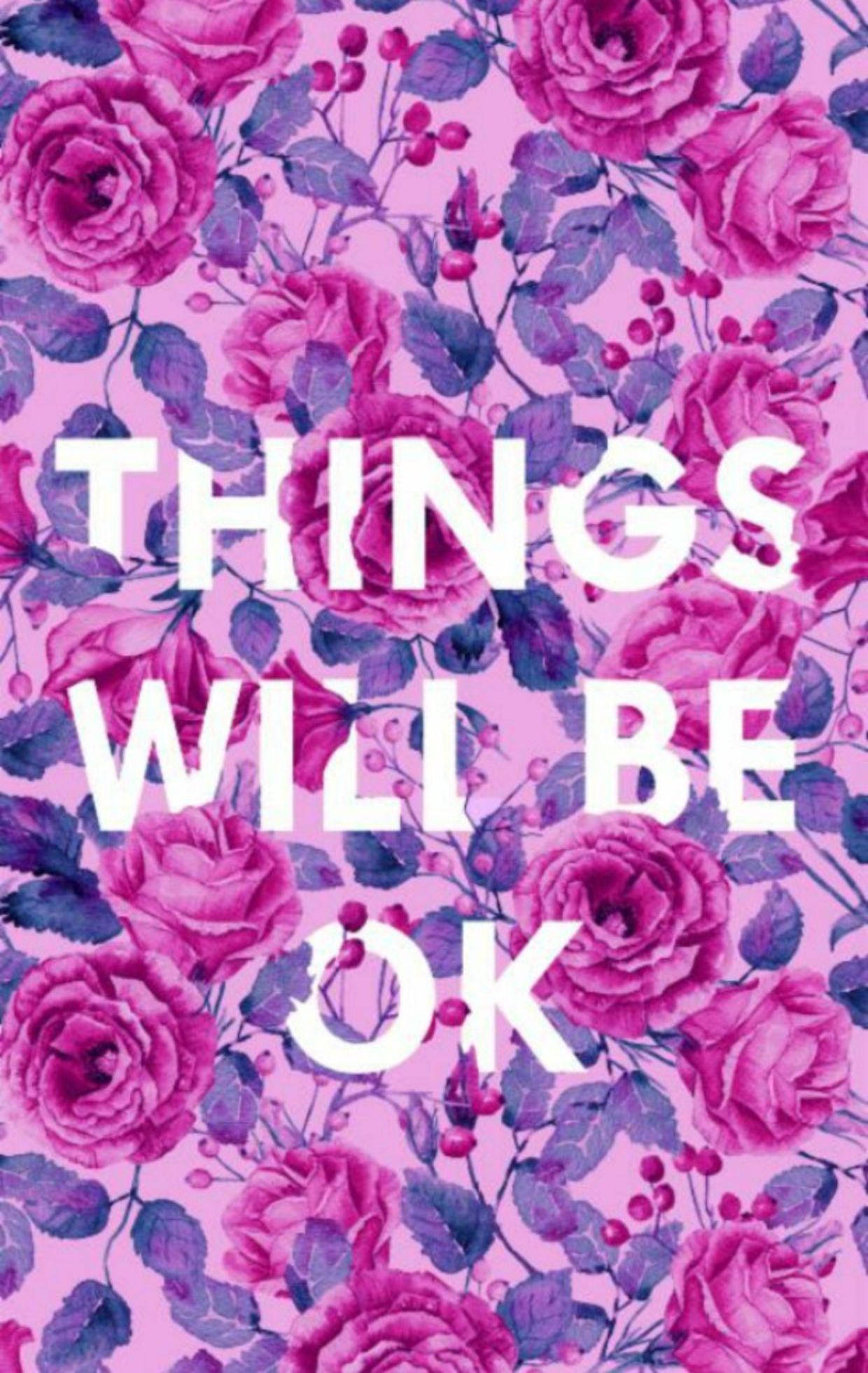 pink floral things will be okay, vibrant pink and purple roses, bold white text reading 'THINGS WILL BE OK', Full HD Phone Wallpaper