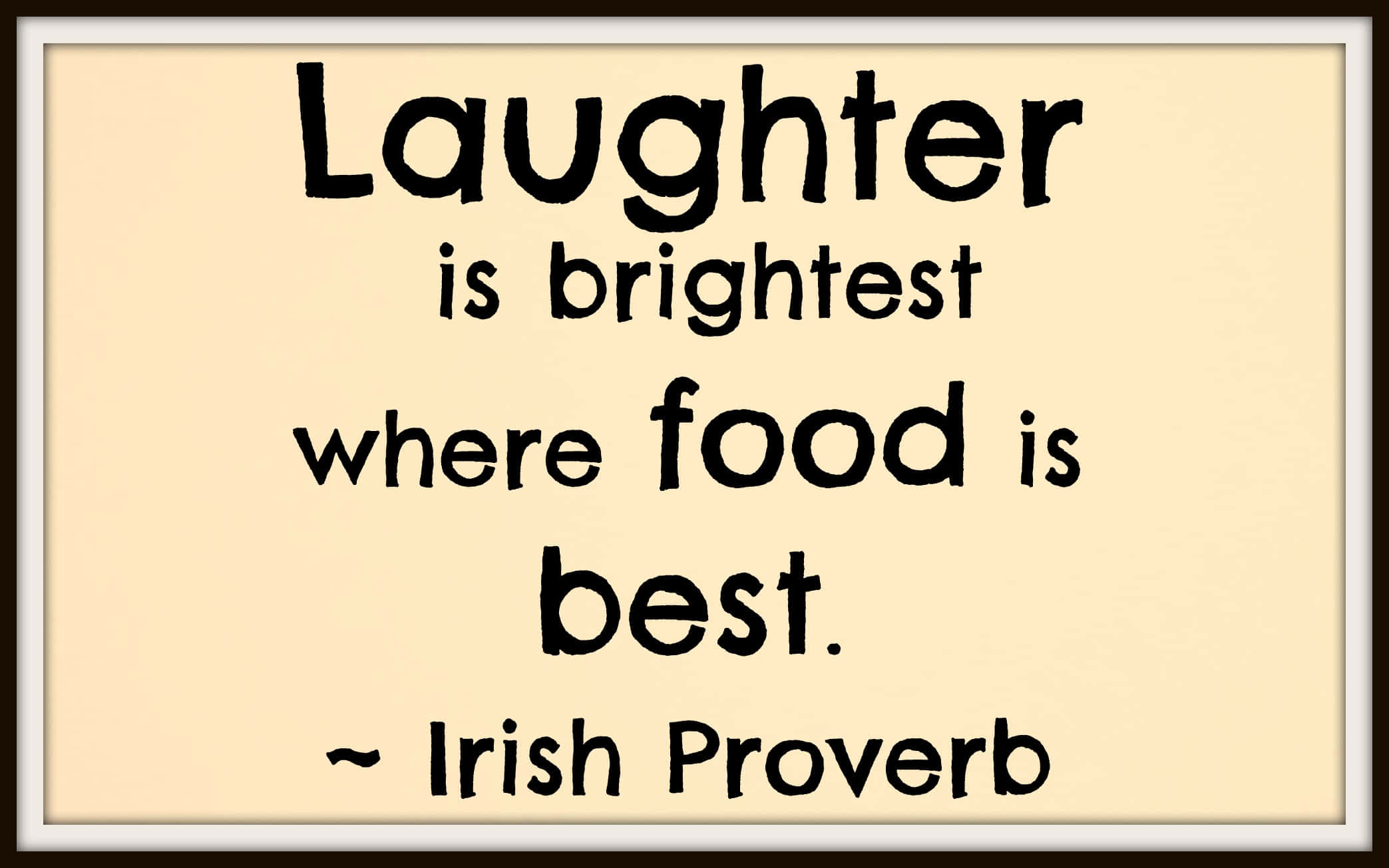 Irish proverb 'Laughter is brightest where food is best', bold black text, cream background, Full HD Desktop Wallpaper