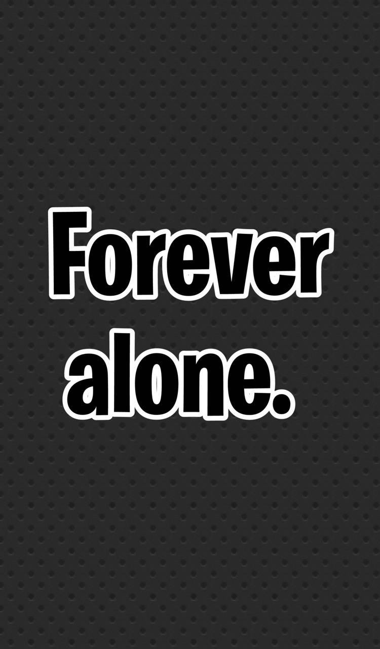 Forever Alone, white text, dark gray perforated background, HD Phone Wallpaper