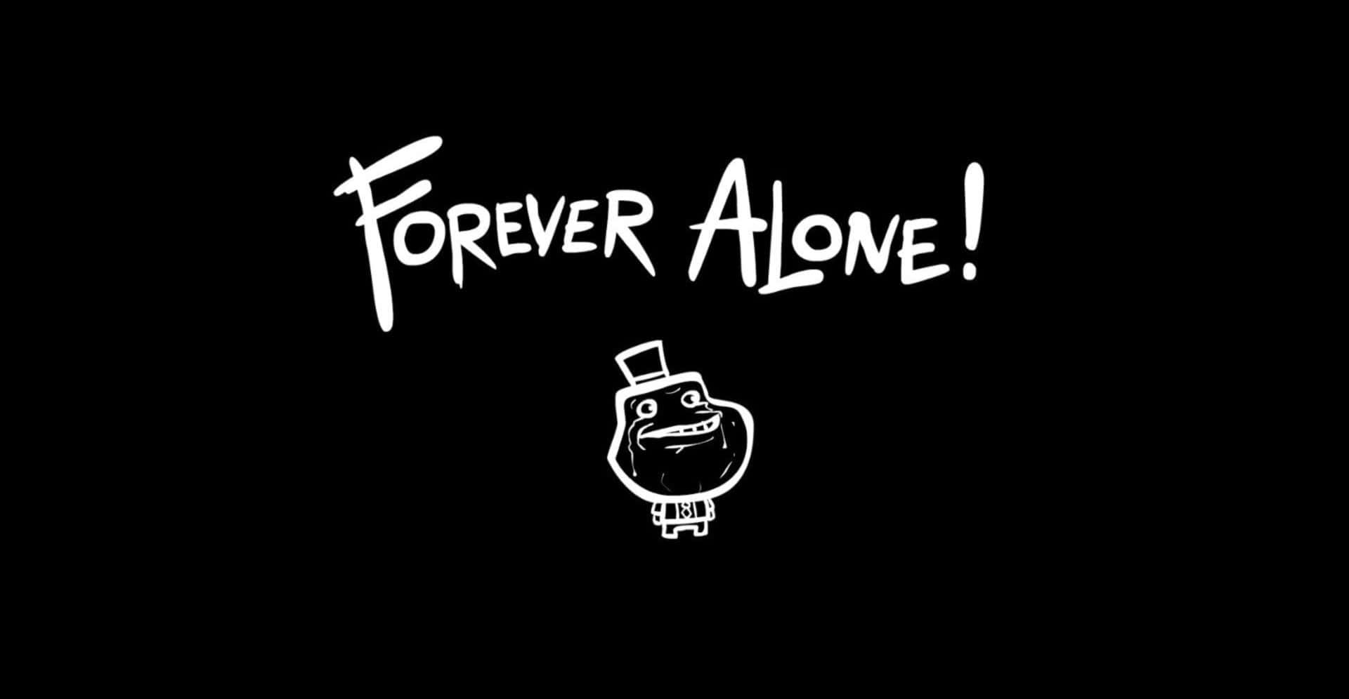 FOREVER ALONE!, black background, white graffiti-style text, Full HD Desktop Wallpaper