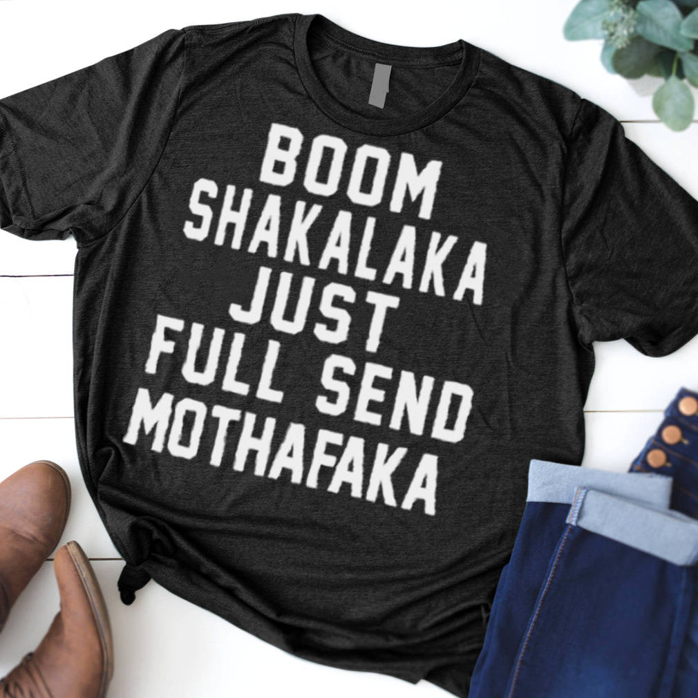 Full Send, BOOM SHAKALAKA JUST FULL SEND MOTHAFAKA, black t-shirt, SD Desktop Wallpaper