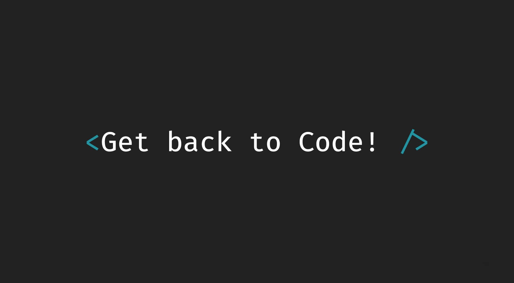 Funny Coding, minimalist dark screen, Get back to Code!, Full HD Desktop Wallpaper