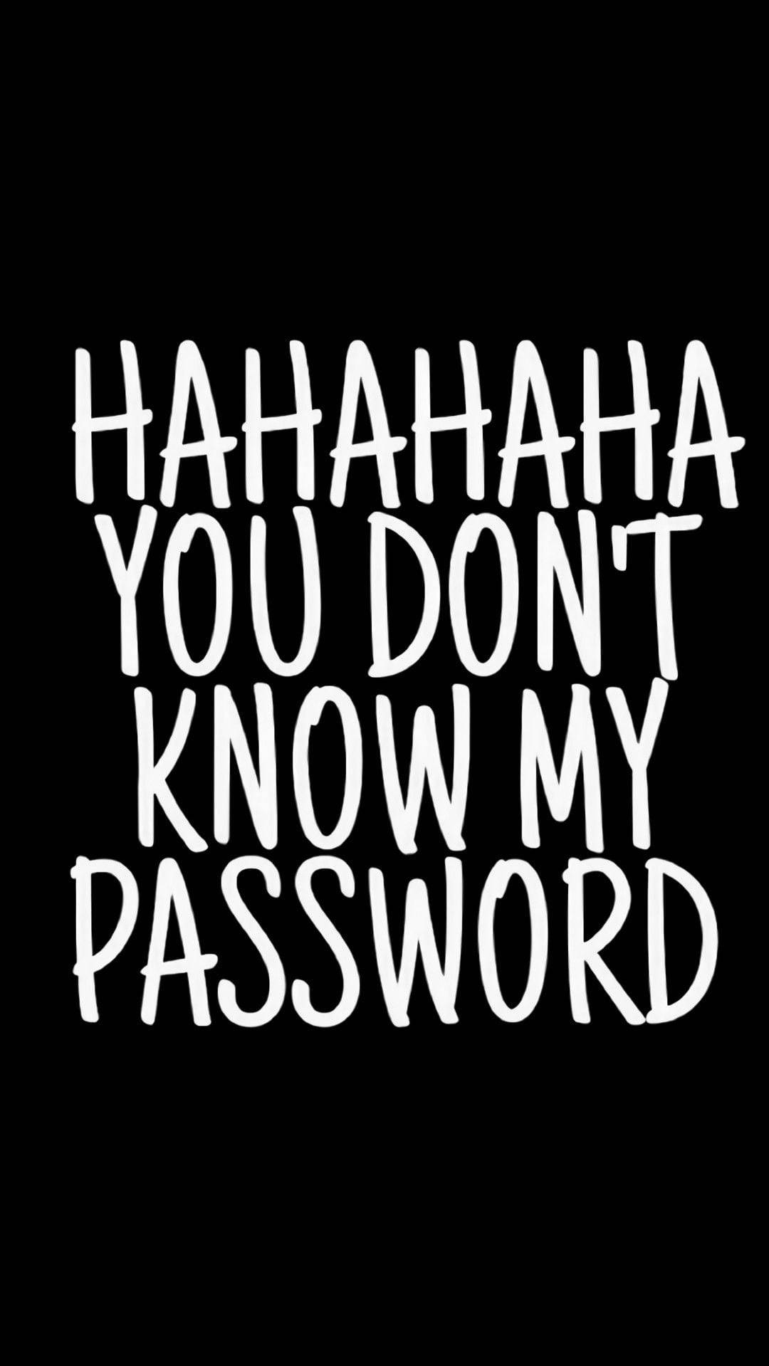 HAHAHA YOU DON'T KNOW MY PASSWORD, black background, white handwritten text, HD Phone Wallpaper