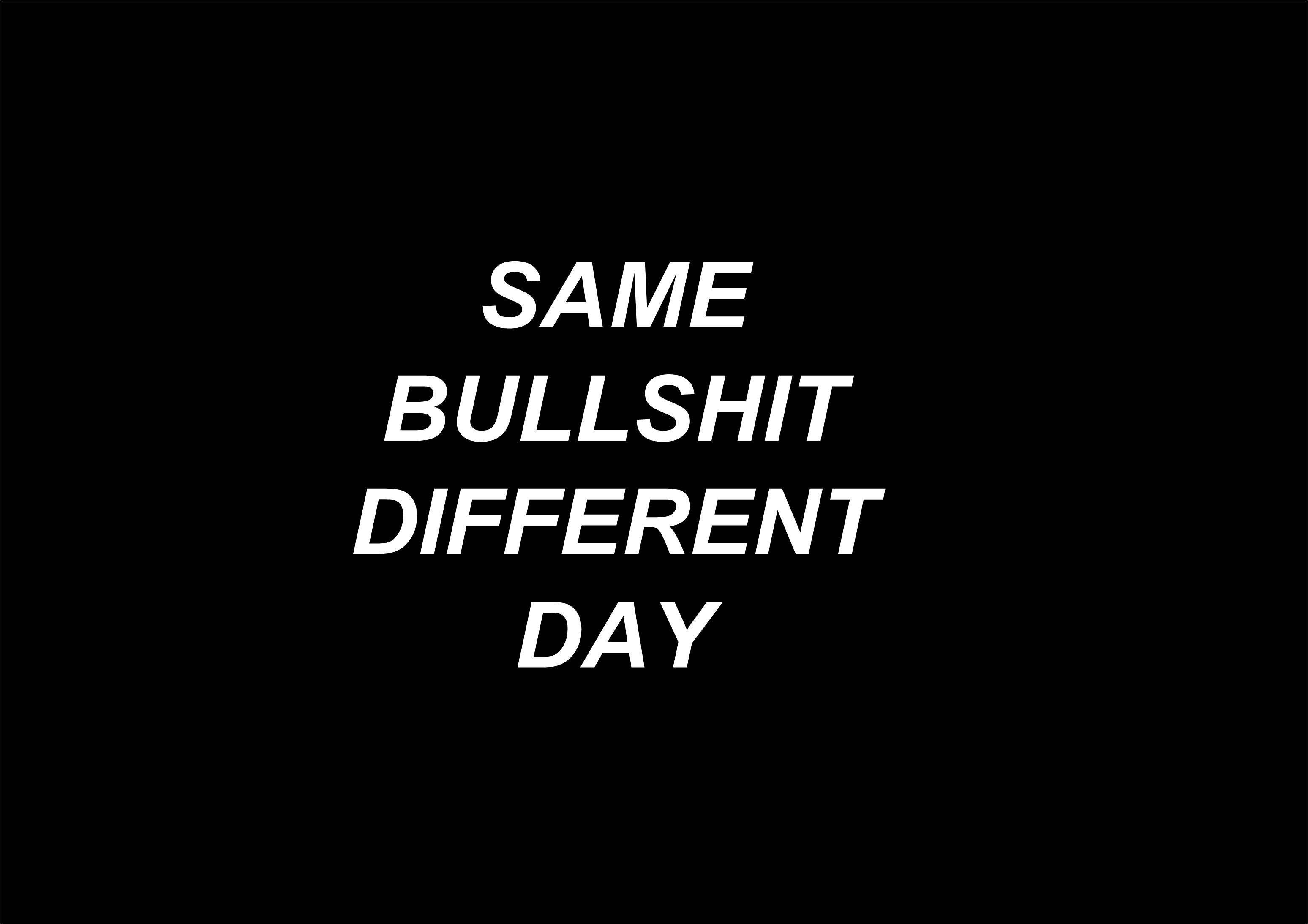 bold white text, same bullshit different day, solid black background, 2K Desktop Wallpaper