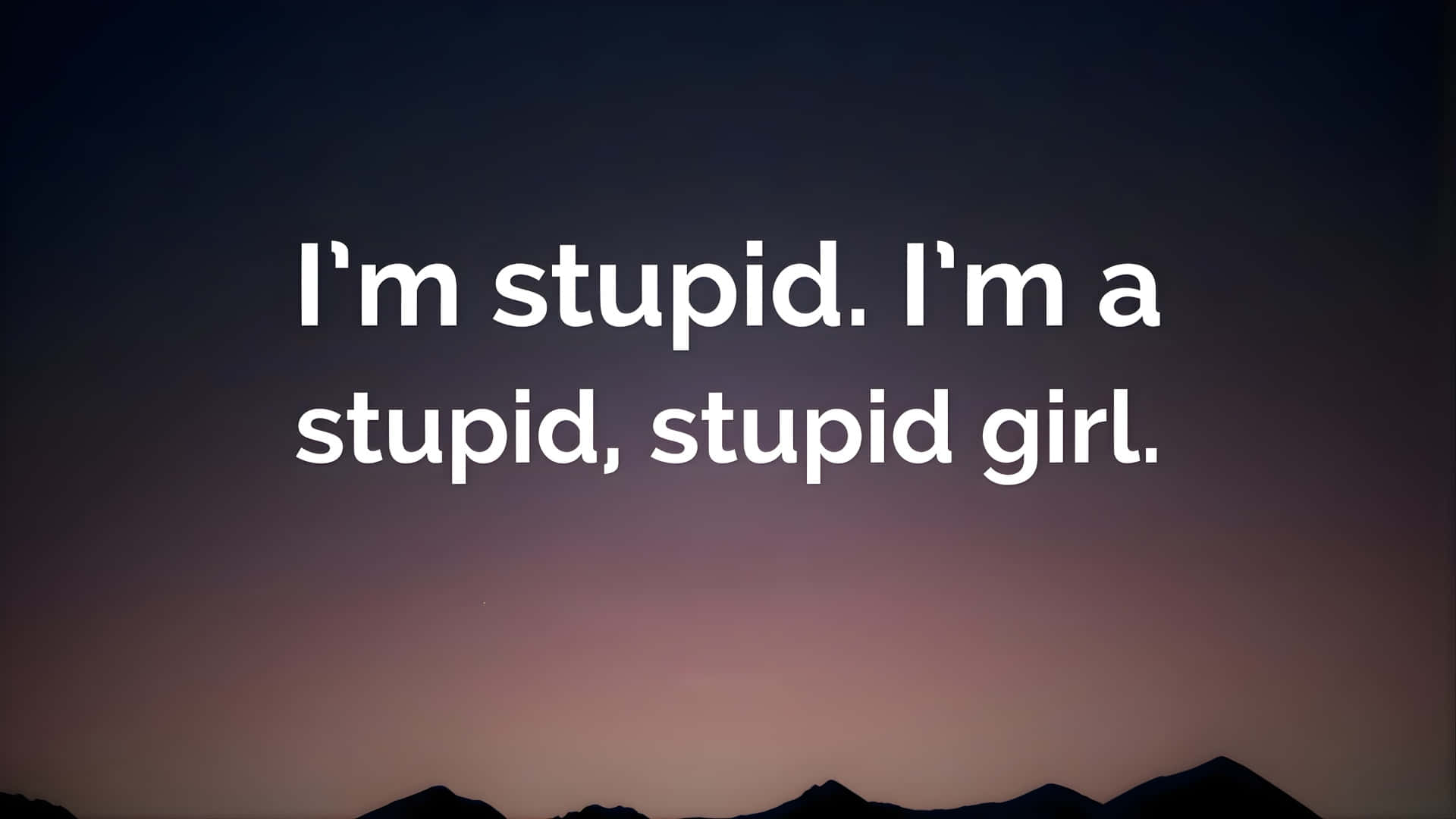 i'm stupid i'm a stupid stupid girl, twilight sky, mountain silhouettes, Full HD Desktop Wallpaper