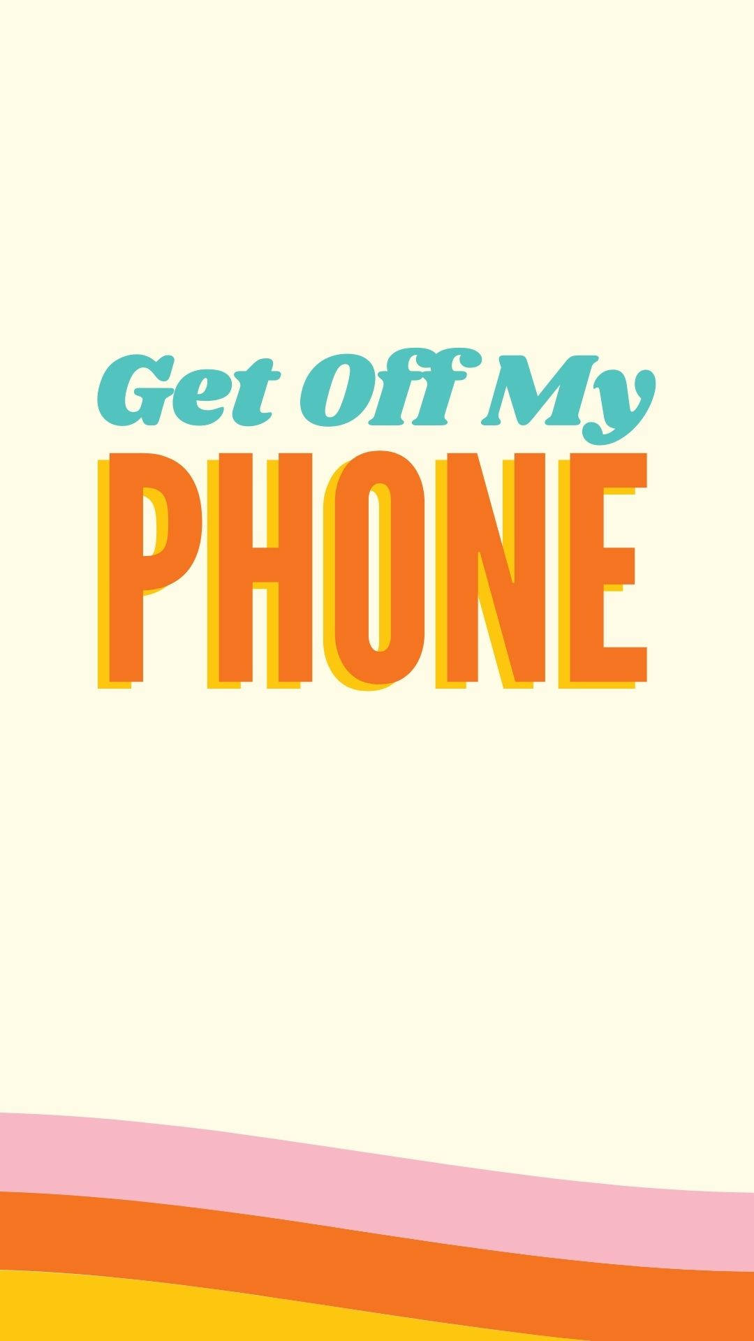 Get Off My Phone, teal, orange, Full HD Phone Wallpaper