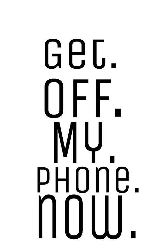 Get Off My Phone Now, black text, white background, SD Phone Wallpaper