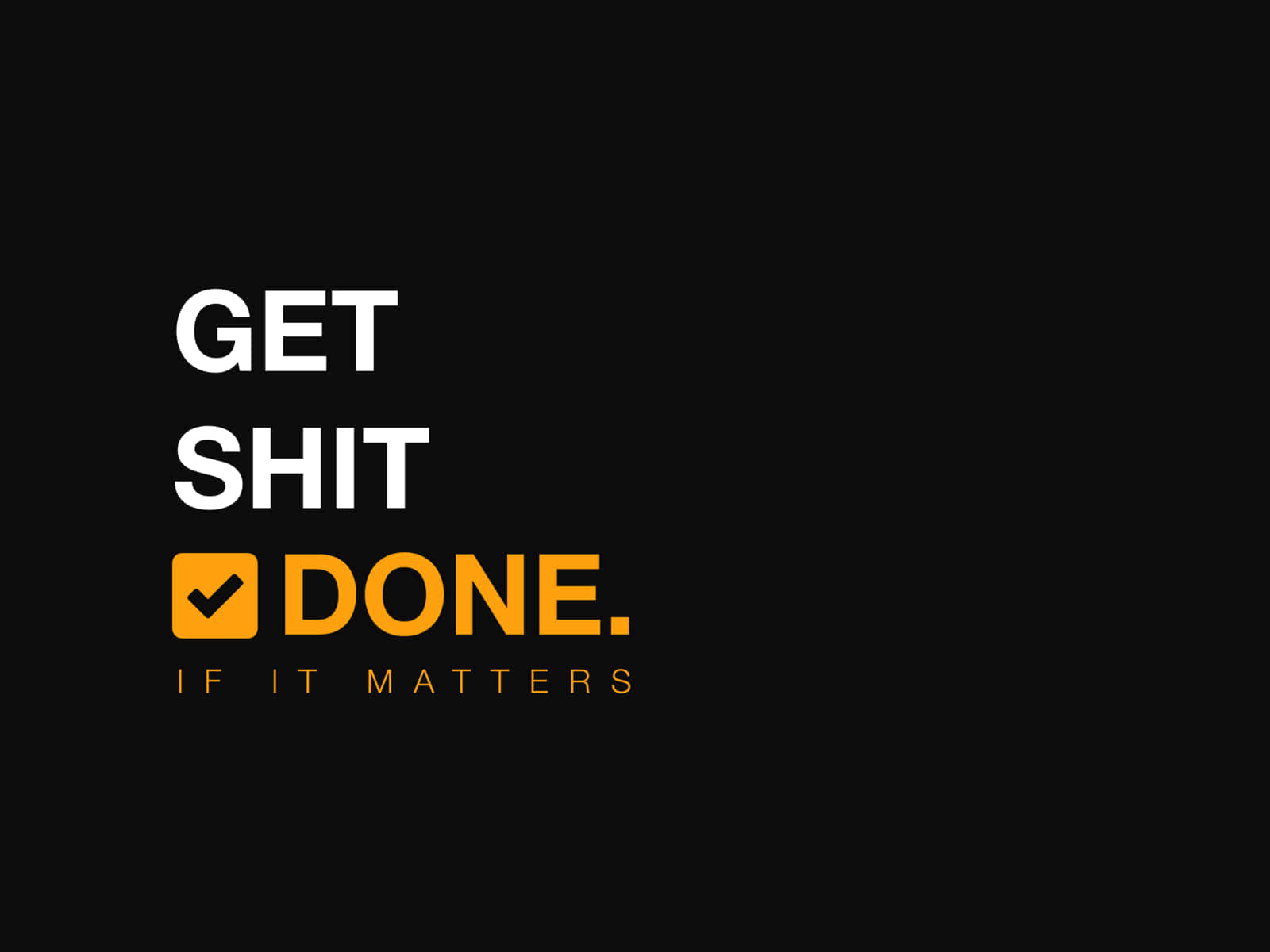 GET SHIT DONE, black background, white text, HD Desktop Wallpaper