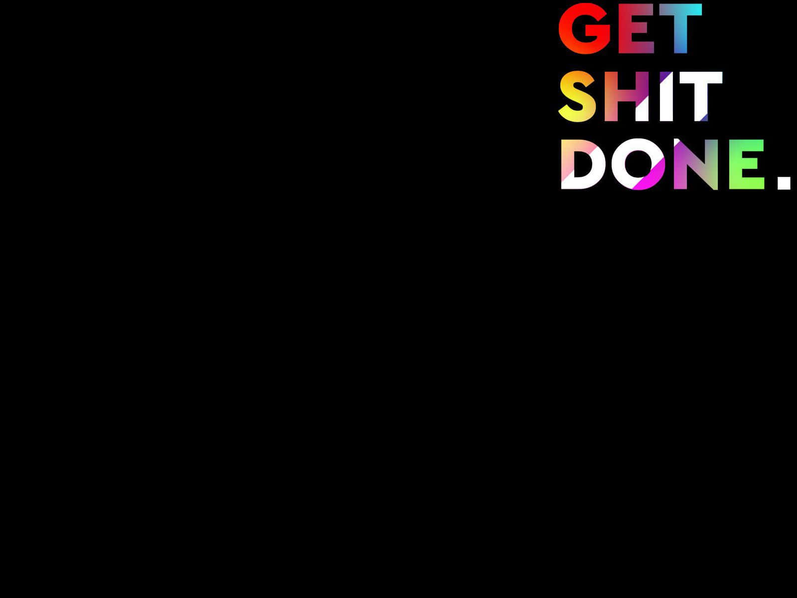 Get Shit Done, gradient letters, solid black background, HD Desktop Wallpaper