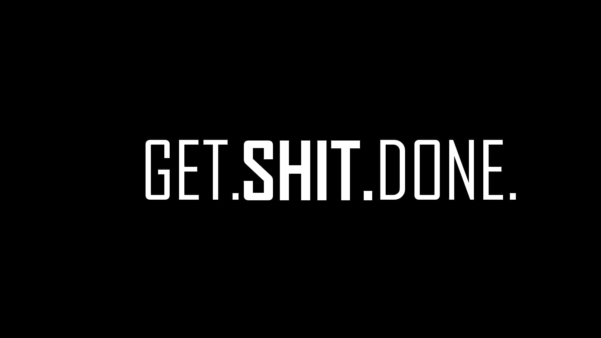 get shit done, black background, white text, Full HD Desktop Wallpaper