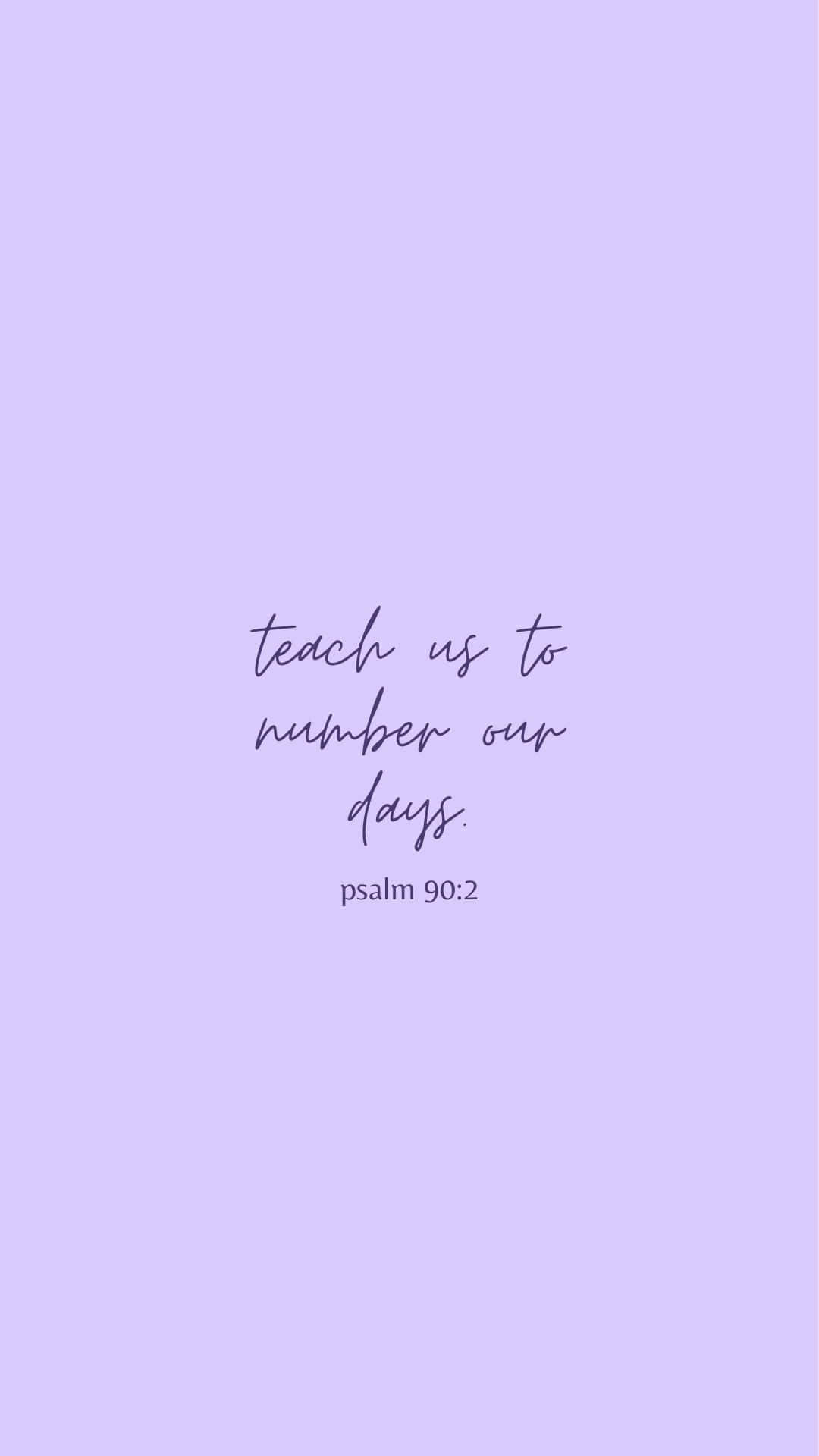 lavender background, elegant cursive text, teach us to number our days psalm 90:2, Full HD Phone Wallpaper