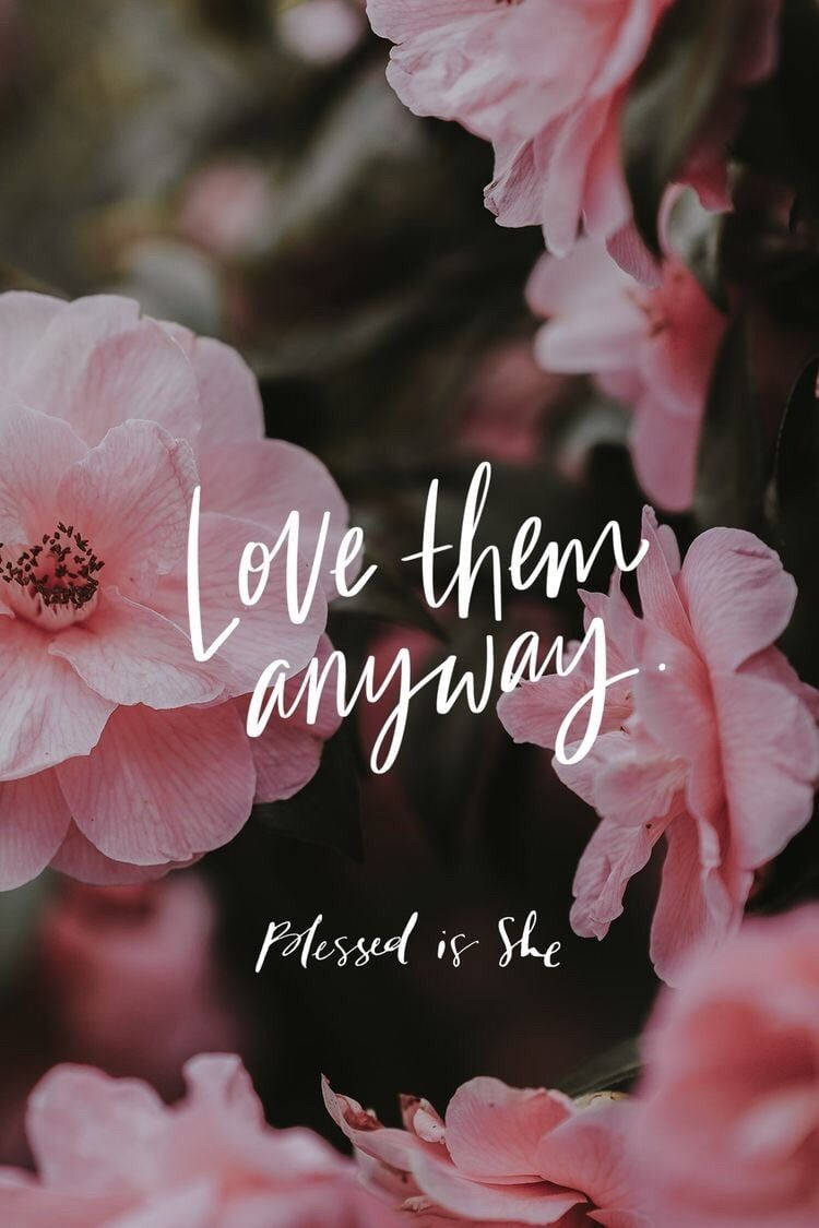 Soft pink blossoms, elegant white cursive text, Love them anyway. Blessed is She, SD Phone Wallpaper