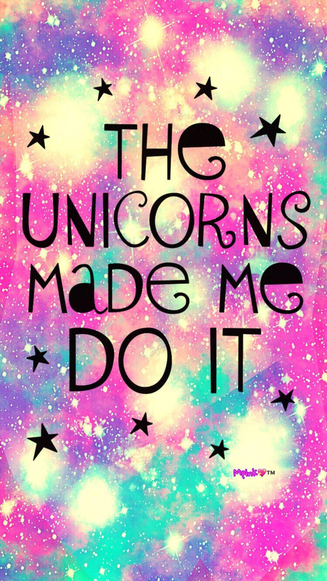 Girly Galaxy, THE UNICORNS MADE ME DO IT, cosmic background, Full HD Phone Wallpaper