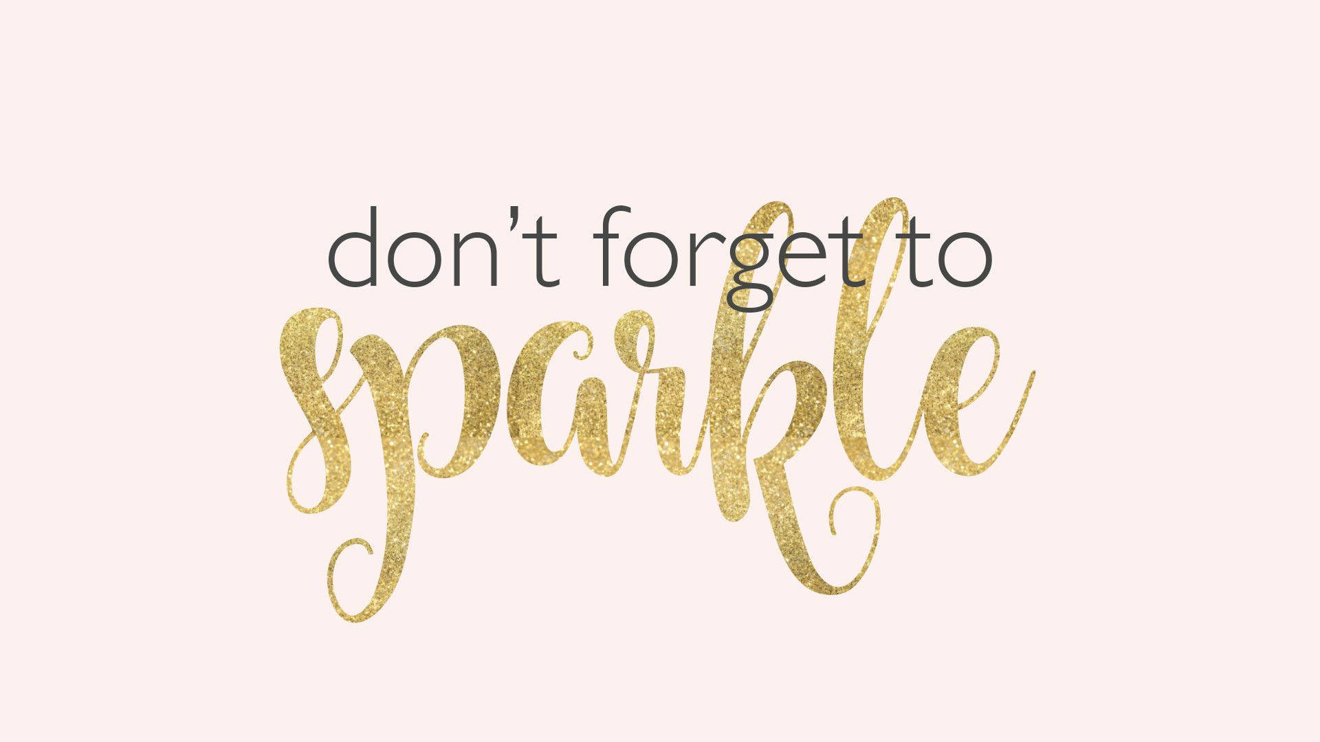 girly motivational, don't forget to sparkle, soft pink background, Full HD Desktop Wallpaper