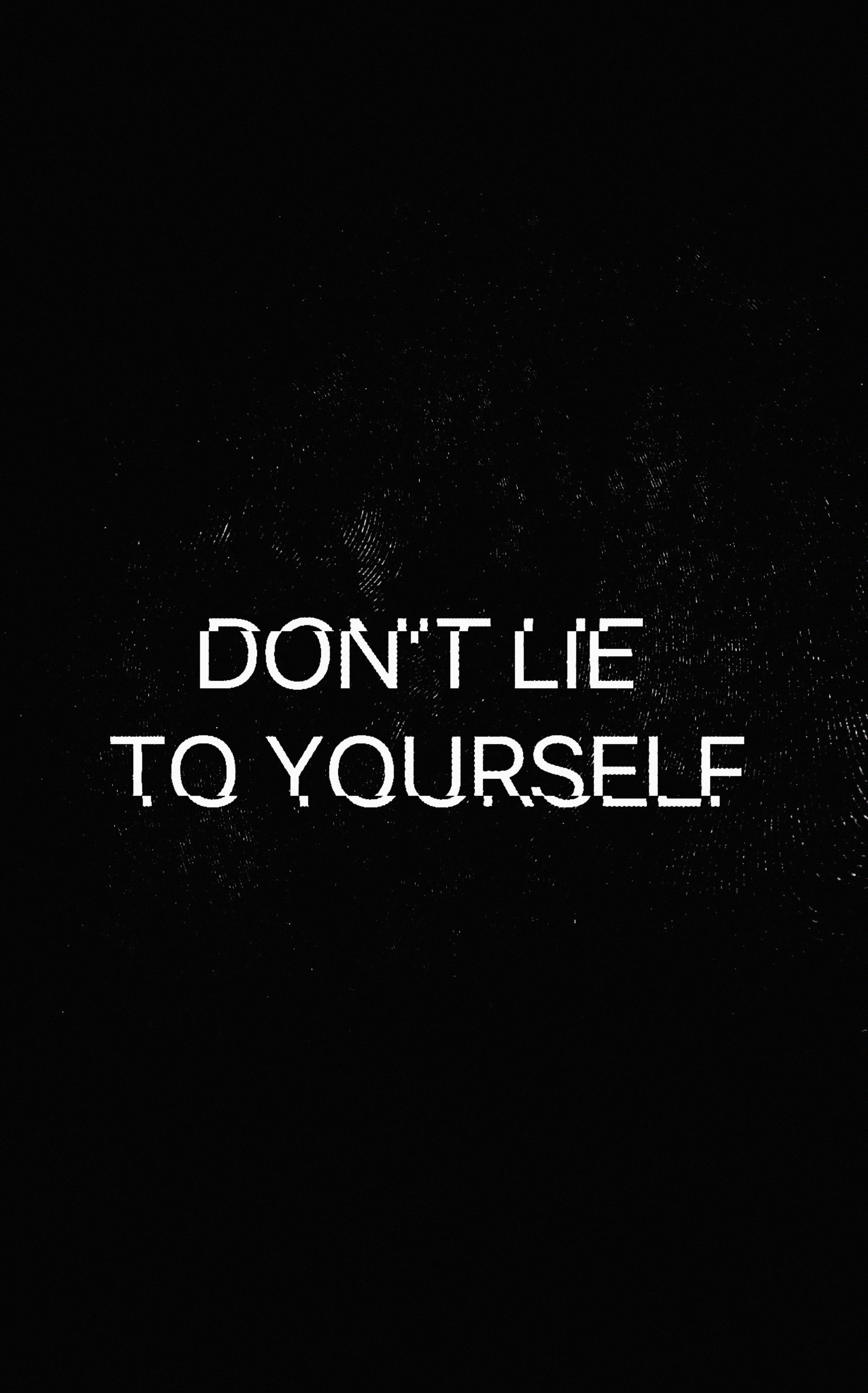 Glitch, DON'T LIE TO YOURSELF, white text, 5K Phone Wallpaper