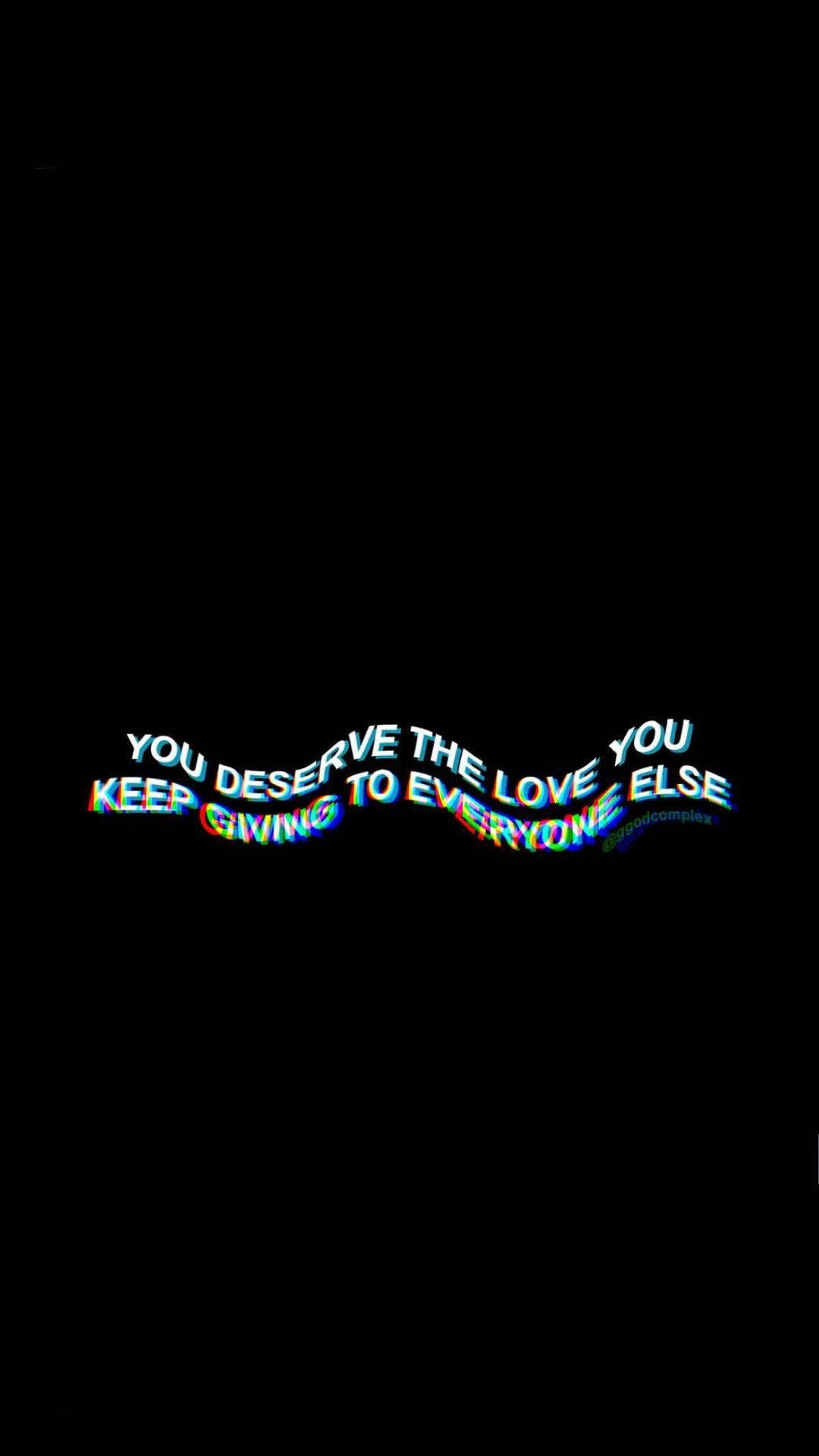 Glowing rainbow text, black background, you deserve the love you keep giving to everyone else, Full HD Phone Wallpaper